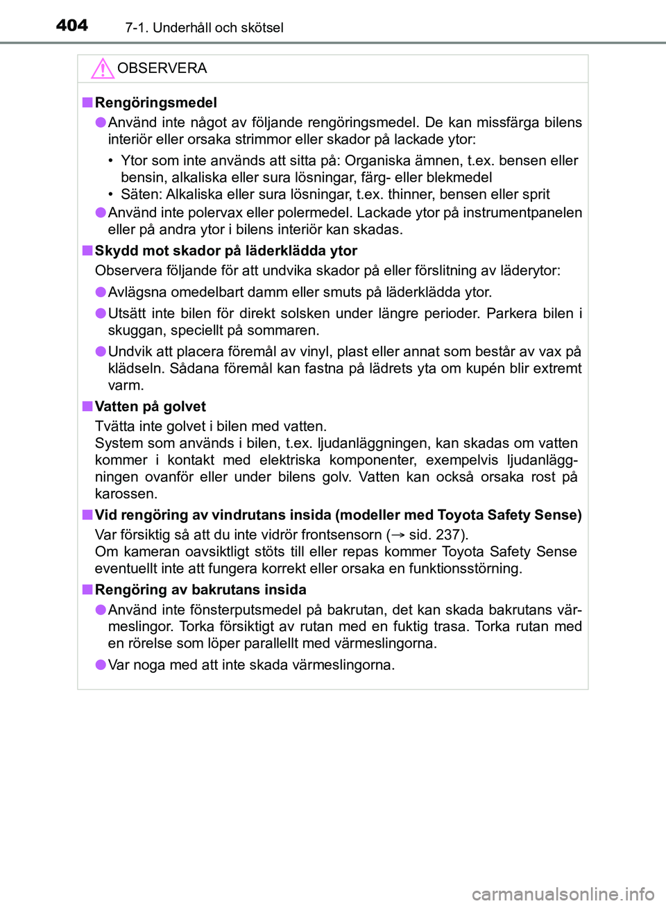TOYOTA YARIS 2019 Bruksanvisningar (in Swedish) 4047-1. Underhåll och skötsel
YARIS_HV_OM_Europe_OM52K29SEOBSERVERA
n
Rengöringsmedel
l Använd inte något av följande rengöringsmedel. De kan missfärga bilens
interiör eller orsaka strimmor e TOYOTA YARIS 2019 Bruksanvisningar (in Swedish) 4047-1. Underhåll och skötsel
YARIS_HV_OM_Europe_OM52K29SEOBSERVERA
n
Rengöringsmedel
l Använd inte något av följande rengöringsmedel. De kan missfärga bilens
interiör eller orsaka strimmor e