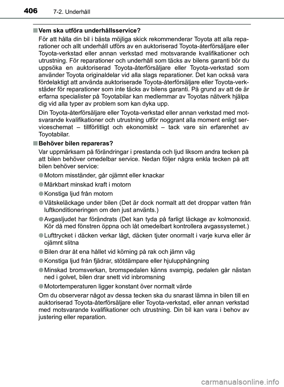 TOYOTA YARIS 2019 Bruksanvisningar (in Swedish) 4067-2. Underhåll
YARIS_HV_OM_Europe_OM52K29SE
nVem ska utföra underhållsservice?
För att hålla din bil i bästa möjliga skick rekommenderar Toyota att alla repa-
rationer och allt underhåll ut TOYOTA YARIS 2019 Bruksanvisningar (in Swedish) 4067-2. Underhåll
YARIS_HV_OM_Europe_OM52K29SE
nVem ska utföra underhållsservice?
För att hålla din bil i bästa möjliga skick rekommenderar Toyota att alla repa-
rationer och allt underhåll ut