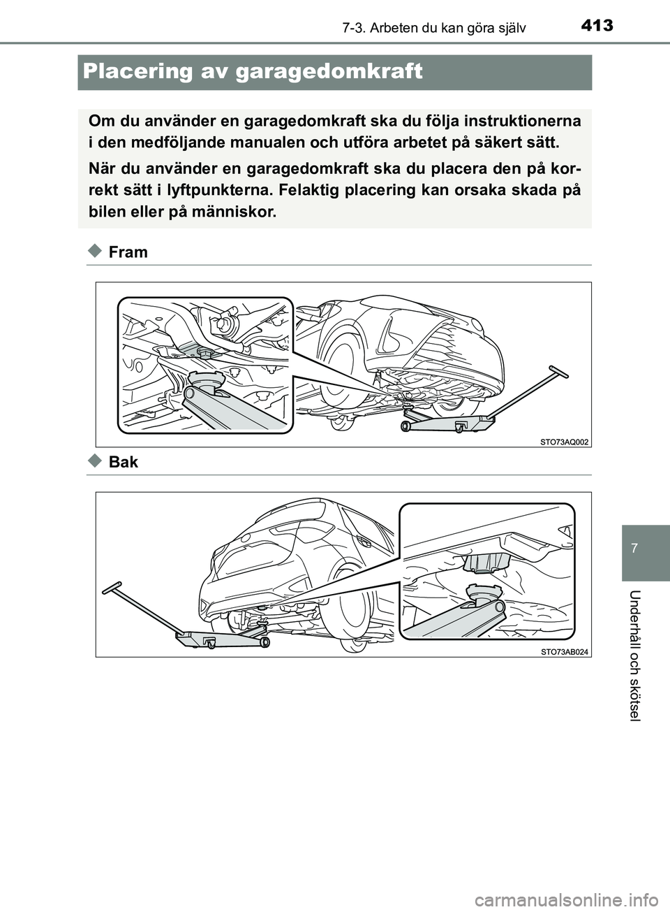 TOYOTA YARIS 2019 Bruksanvisningar (in Swedish) 4137-3. Arbeten du kan göra själv
7
Underhåll och skötsel
YARIS_HV_OM_Europe_OM52K29SE
Placering av garagedomkraft
uFram
uBak
Om du använder en garagedomkraft ska du följa instruktionerna
i den TOYOTA YARIS 2019 Bruksanvisningar (in Swedish) 4137-3. Arbeten du kan göra själv
7
Underhåll och skötsel
YARIS_HV_OM_Europe_OM52K29SE
Placering av garagedomkraft
uFram
uBak
Om du använder en garagedomkraft ska du följa instruktionerna
i den