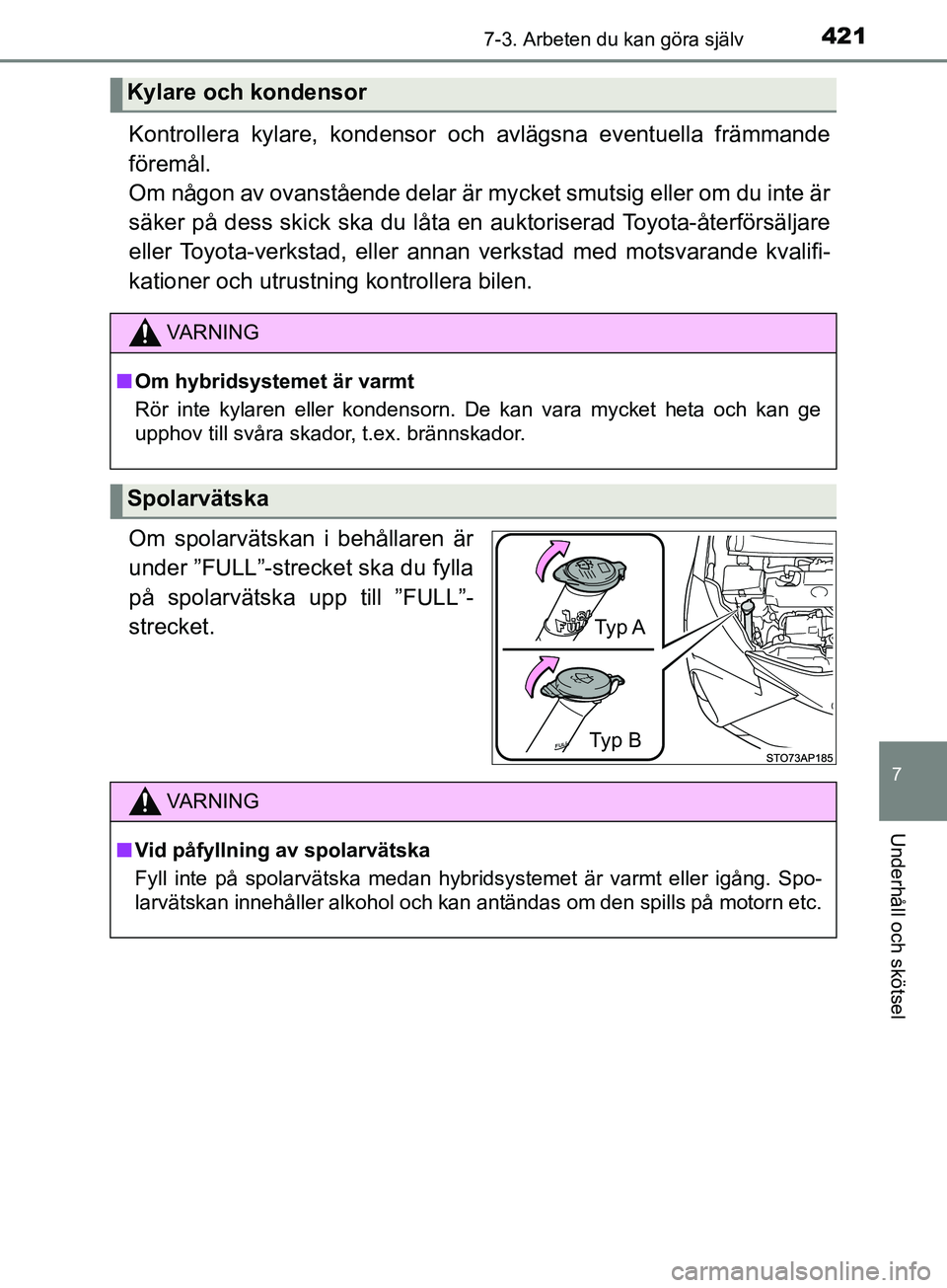 TOYOTA YARIS 2019 Bruksanvisningar (in Swedish) 4217-3. Arbeten du kan göra själv
7
Underhåll och skötsel
YARIS_HV_OM_Europe_OM52K29SE
Kontrollera kylare, kondensor och avlägsna eventuella främmande
föremål.
Om någon av ovanstående delar TOYOTA YARIS 2019 Bruksanvisningar (in Swedish) 4217-3. Arbeten du kan göra själv
7
Underhåll och skötsel
YARIS_HV_OM_Europe_OM52K29SE
Kontrollera kylare, kondensor och avlägsna eventuella främmande
föremål.
Om någon av ovanstående delar