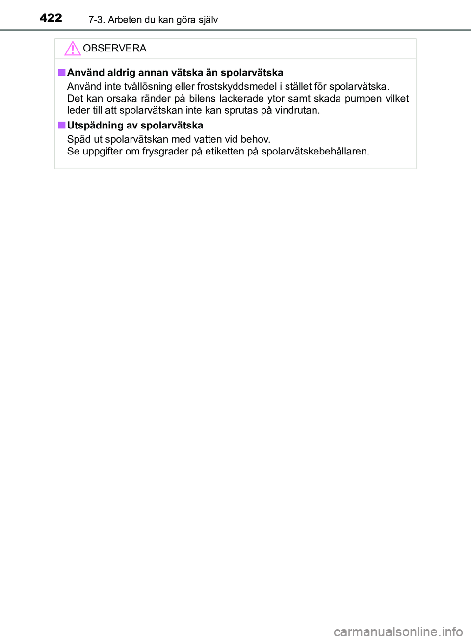 TOYOTA YARIS 2019 Bruksanvisningar (in Swedish) 4227-3. Arbeten du kan göra själv
YARIS_HV_OM_Europe_OM52K29SEOBSERVERA
n
Använd aldrig annan vätska än spolarvätska
Använd inte tvållösning eller frostskyddsmedel i stället för spolarväts TOYOTA YARIS 2019 Bruksanvisningar (in Swedish) 4227-3. Arbeten du kan göra själv
YARIS_HV_OM_Europe_OM52K29SEOBSERVERA
n
Använd aldrig annan vätska än spolarvätska
Använd inte tvållösning eller frostskyddsmedel i stället för spolarväts
