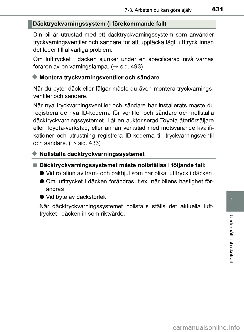 TOYOTA YARIS 2019 Bruksanvisningar (in Swedish) 4317-3. Arbeten du kan göra själv
7
Underhåll och skötsel
YARIS_HV_OM_Europe_OM52K29SE
Din bil är utrustad med ett däcktryckvarningssystem som använder
tryckvarningsventiler och sändare för a TOYOTA YARIS 2019 Bruksanvisningar (in Swedish) 4317-3. Arbeten du kan göra själv
7
Underhåll och skötsel
YARIS_HV_OM_Europe_OM52K29SE
Din bil är utrustad med ett däcktryckvarningssystem som använder
tryckvarningsventiler och sändare för a