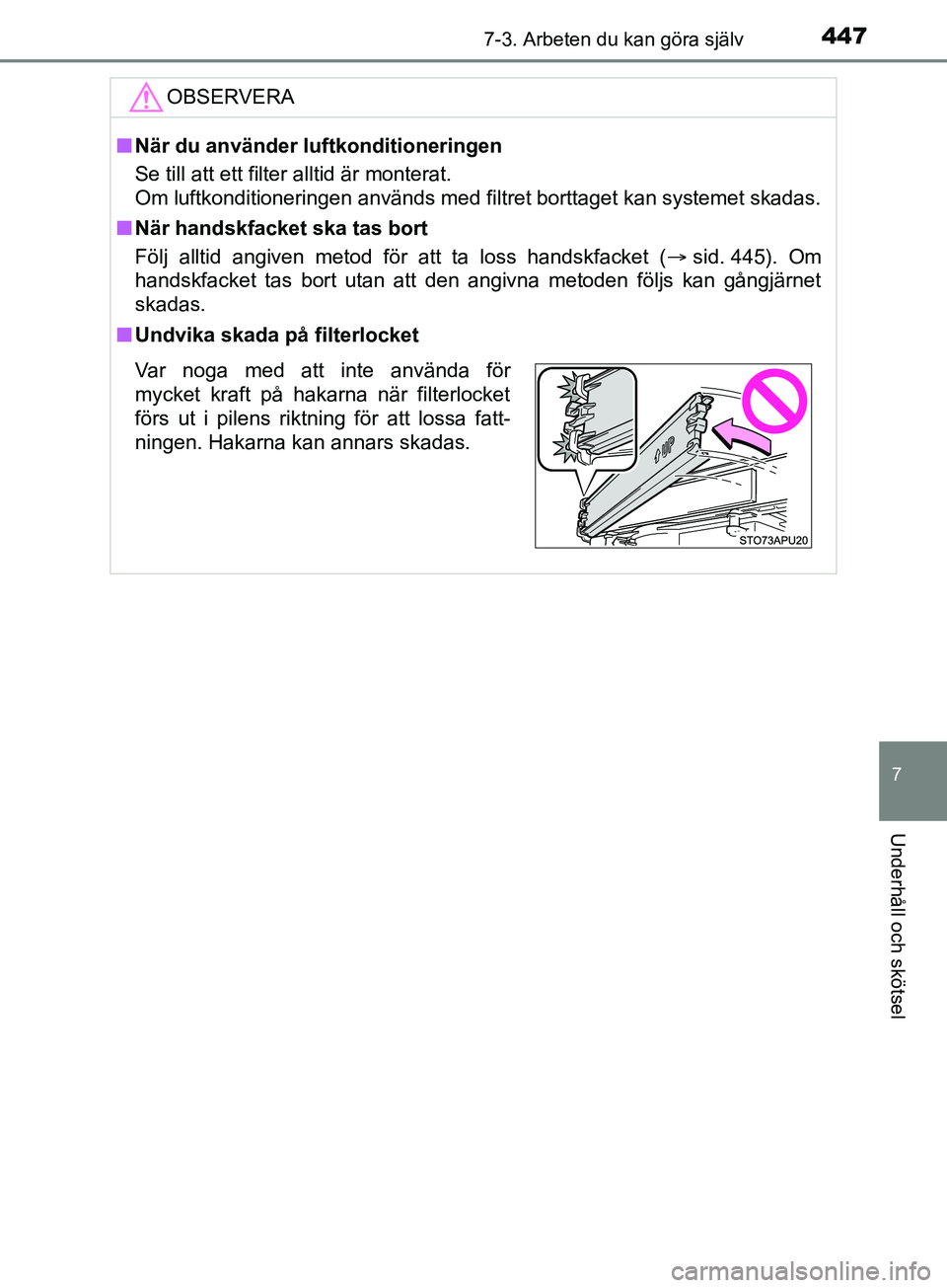TOYOTA YARIS 2019 Bruksanvisningar (in Swedish) 4477-3. Arbeten du kan göra själv
7
Underhåll och skötsel
YARIS_HV_OM_Europe_OM52K29SEOBSERVERA
n
När du använder luftkonditioneringen
Se till att ett filter alltid är monterat.
Om luftkonditio TOYOTA YARIS 2019 Bruksanvisningar (in Swedish) 4477-3. Arbeten du kan göra själv
7
Underhåll och skötsel
YARIS_HV_OM_Europe_OM52K29SEOBSERVERA
n
När du använder luftkonditioneringen
Se till att ett filter alltid är monterat.
Om luftkonditio