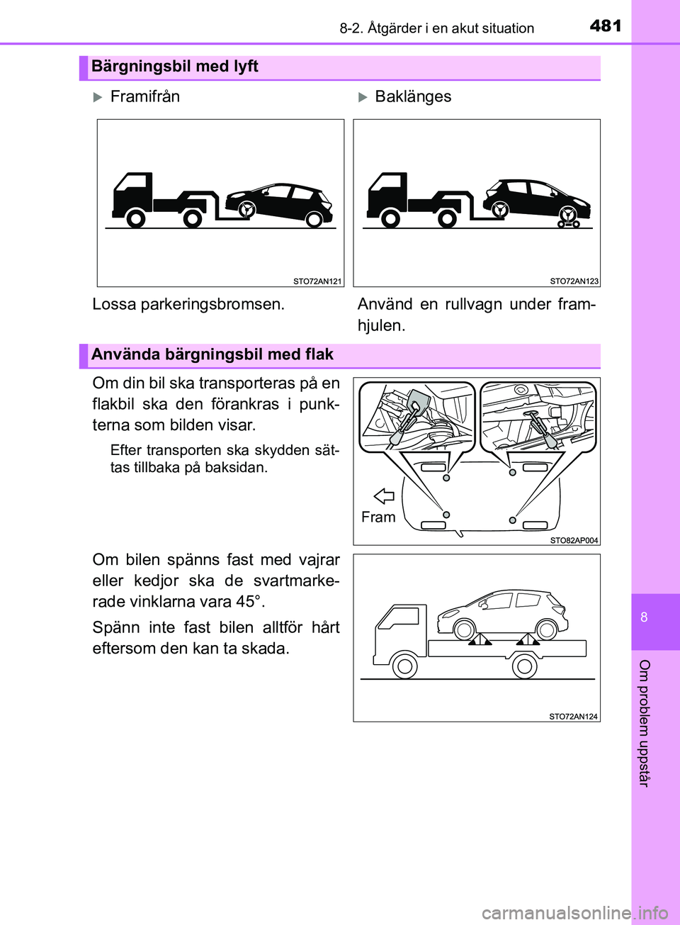 TOYOTA YARIS 2019 Bruksanvisningar (in Swedish) 4818-2. Åtgärder i en akut situation
8
Om problem uppstår
YARIS_HV_OM_Europe_OM52K29SE
Om din bil ska transporteras på en
flakbil ska den förankras i punk-
terna som bilden visar.
Efter transport TOYOTA YARIS 2019 Bruksanvisningar (in Swedish) 4818-2. Åtgärder i en akut situation
8
Om problem uppstår
YARIS_HV_OM_Europe_OM52K29SE
Om din bil ska transporteras på en
flakbil ska den förankras i punk-
terna som bilden visar.
Efter transport