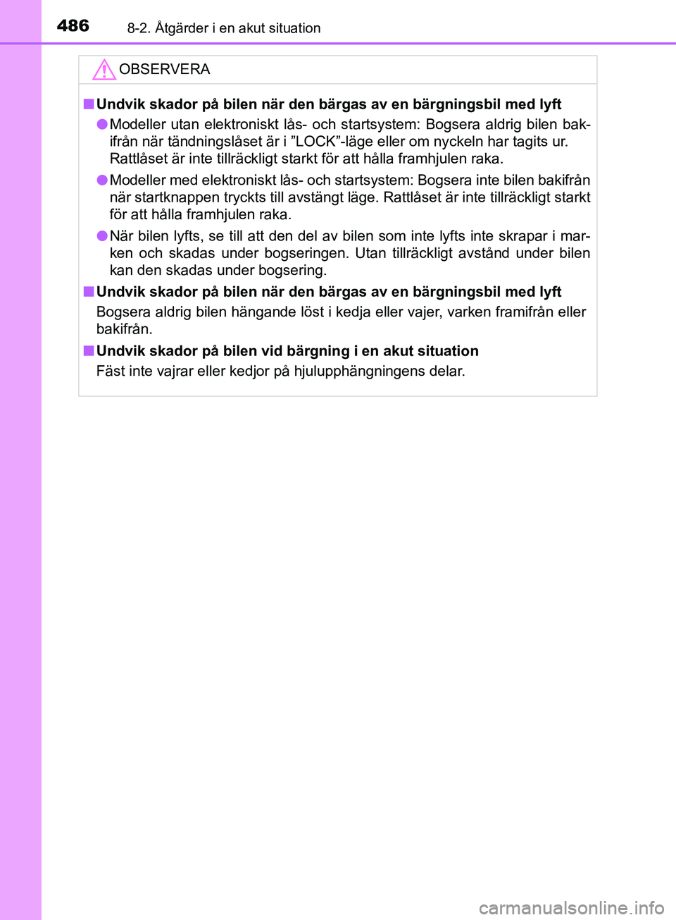 TOYOTA YARIS 2019 Bruksanvisningar (in Swedish) 4868-2. Åtgärder i en akut situation
YARIS_HV_OM_Europe_OM52K29SEOBSERVERA
n
Undvik skador på bilen när den bärgas av en bärgningsbil med lyft
l Modeller utan elektroniskt lås- och startsystem: TOYOTA YARIS 2019 Bruksanvisningar (in Swedish) 4868-2. Åtgärder i en akut situation
YARIS_HV_OM_Europe_OM52K29SEOBSERVERA
n
Undvik skador på bilen när den bärgas av en bärgningsbil med lyft
l Modeller utan elektroniskt lås- och startsystem: