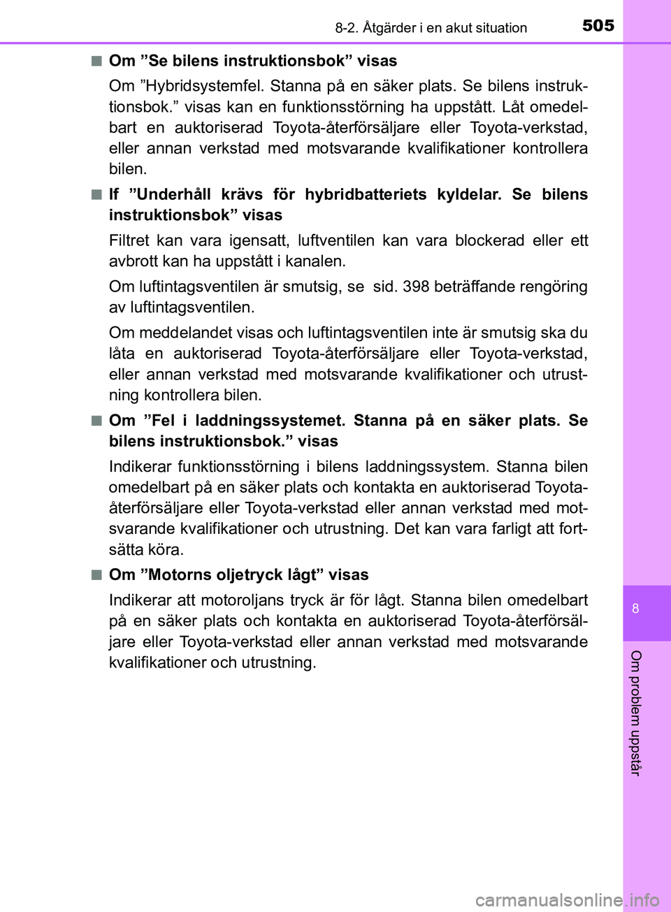 TOYOTA YARIS 2019 Bruksanvisningar (in Swedish) 5058-2. Åtgärder i en akut situation
8
Om problem uppstår
YARIS_HV_OM_Europe_OM52K29SEn
Om ”Se bilens inst
ruktionsbok” visas
Om ”Hybridsystemfel. Stanna på en säker plats. Se bilens instru TOYOTA YARIS 2019 Bruksanvisningar (in Swedish) 5058-2. Åtgärder i en akut situation
8
Om problem uppstår
YARIS_HV_OM_Europe_OM52K29SEn
Om ”Se bilens inst
ruktionsbok” visas
Om ”Hybridsystemfel. Stanna på en säker plats. Se bilens instru