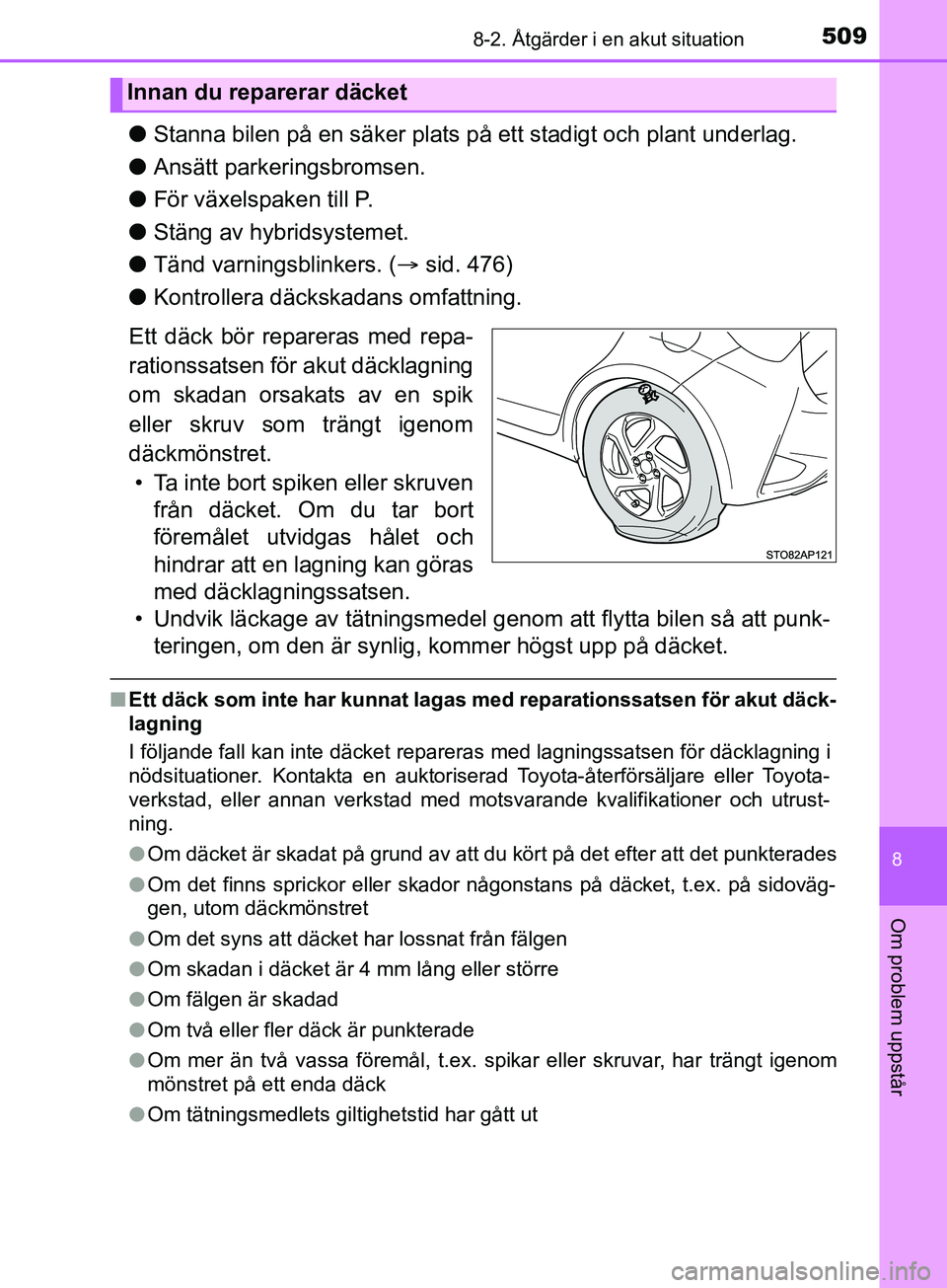 TOYOTA YARIS 2019 Bruksanvisningar (in Swedish) 5098-2. Åtgärder i en akut situation
8
Om problem uppstår
YARIS_HV_OM_Europe_OM52K29SE
lStanna bilen på en säker plats på ett stadigt och plant underlag.
l Ansätt parkeringsbromsen.
l För väx TOYOTA YARIS 2019 Bruksanvisningar (in Swedish) 5098-2. Åtgärder i en akut situation
8
Om problem uppstår
YARIS_HV_OM_Europe_OM52K29SE
lStanna bilen på en säker plats på ett stadigt och plant underlag.
l Ansätt parkeringsbromsen.
l För väx