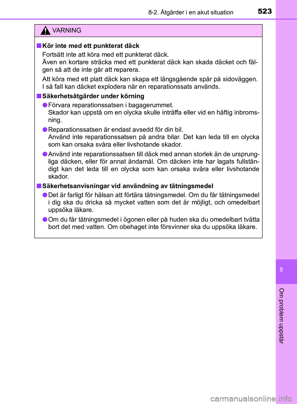 TOYOTA YARIS 2019 Bruksanvisningar (in Swedish) 5238-2. Åtgärder i en akut situation
8
Om problem uppstår
YARIS_HV_OM_Europe_OM52K29SE
VARNING
n Kör inte med ett punkterat däck
Fortsätt inte att köra med ett punkterat däck.
Även en kortare TOYOTA YARIS 2019 Bruksanvisningar (in Swedish) 5238-2. Åtgärder i en akut situation
8
Om problem uppstår
YARIS_HV_OM_Europe_OM52K29SE
VARNING
n Kör inte med ett punkterat däck
Fortsätt inte att köra med ett punkterat däck.
Även en kortare