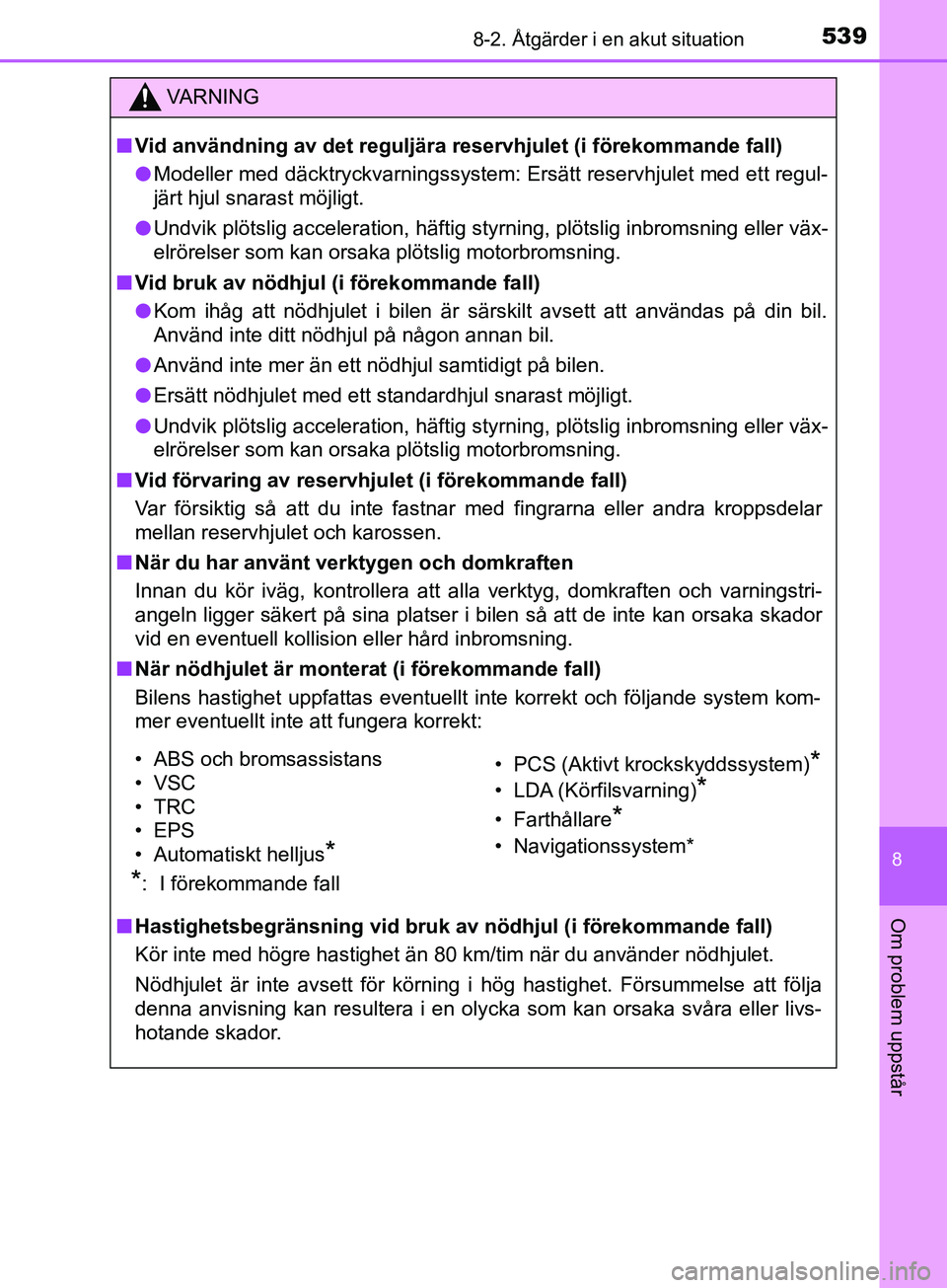TOYOTA YARIS 2019 Bruksanvisningar (in Swedish) 5398-2. Åtgärder i en akut situation
8
Om problem uppstår
YARIS_HV_OM_Europe_OM52K29SE
VARNING
n Vid användning av det reguljära reservhjulet (i förekommande fall)
l Modeller med däcktryckvarni TOYOTA YARIS 2019 Bruksanvisningar (in Swedish) 5398-2. Åtgärder i en akut situation
8
Om problem uppstår
YARIS_HV_OM_Europe_OM52K29SE
VARNING
n Vid användning av det reguljära reservhjulet (i förekommande fall)
l Modeller med däcktryckvarni