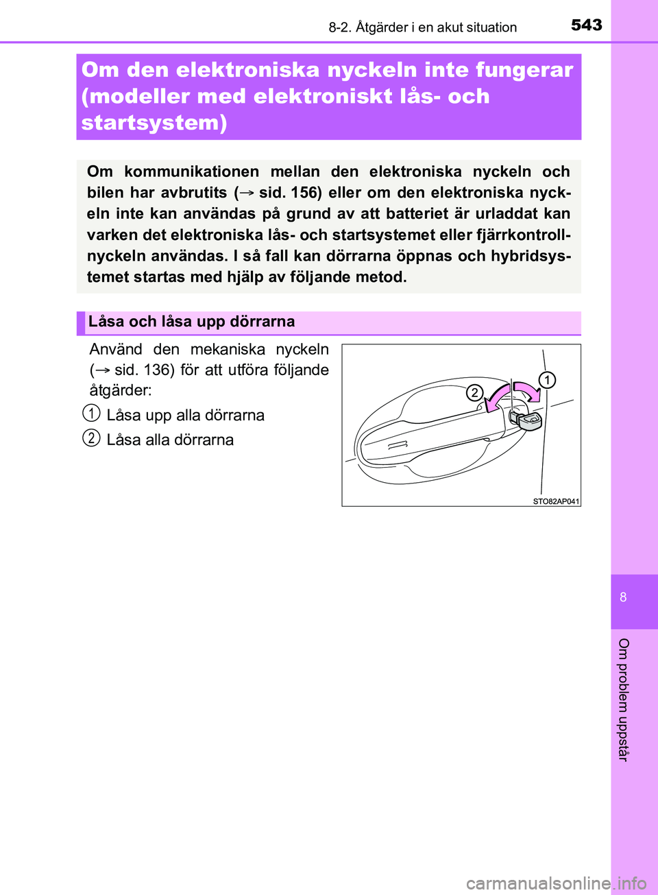 TOYOTA YARIS 2019 Bruksanvisningar (in Swedish) 5438-2. Åtgärder i en akut situation
8
Om problem uppstår
YARIS_HV_OM_Europe_OM52K29SE
Om den elektroniska nyckeln inte fungerar
(modeller med elektroniskt lås- och
startsystem)
Använd den meka TOYOTA YARIS 2019 Bruksanvisningar (in Swedish) 5438-2. Åtgärder i en akut situation
8
Om problem uppstår
YARIS_HV_OM_Europe_OM52K29SE
Om den elektroniska nyckeln inte fungerar
(modeller med elektroniskt lås- och
startsystem)
Använd den meka