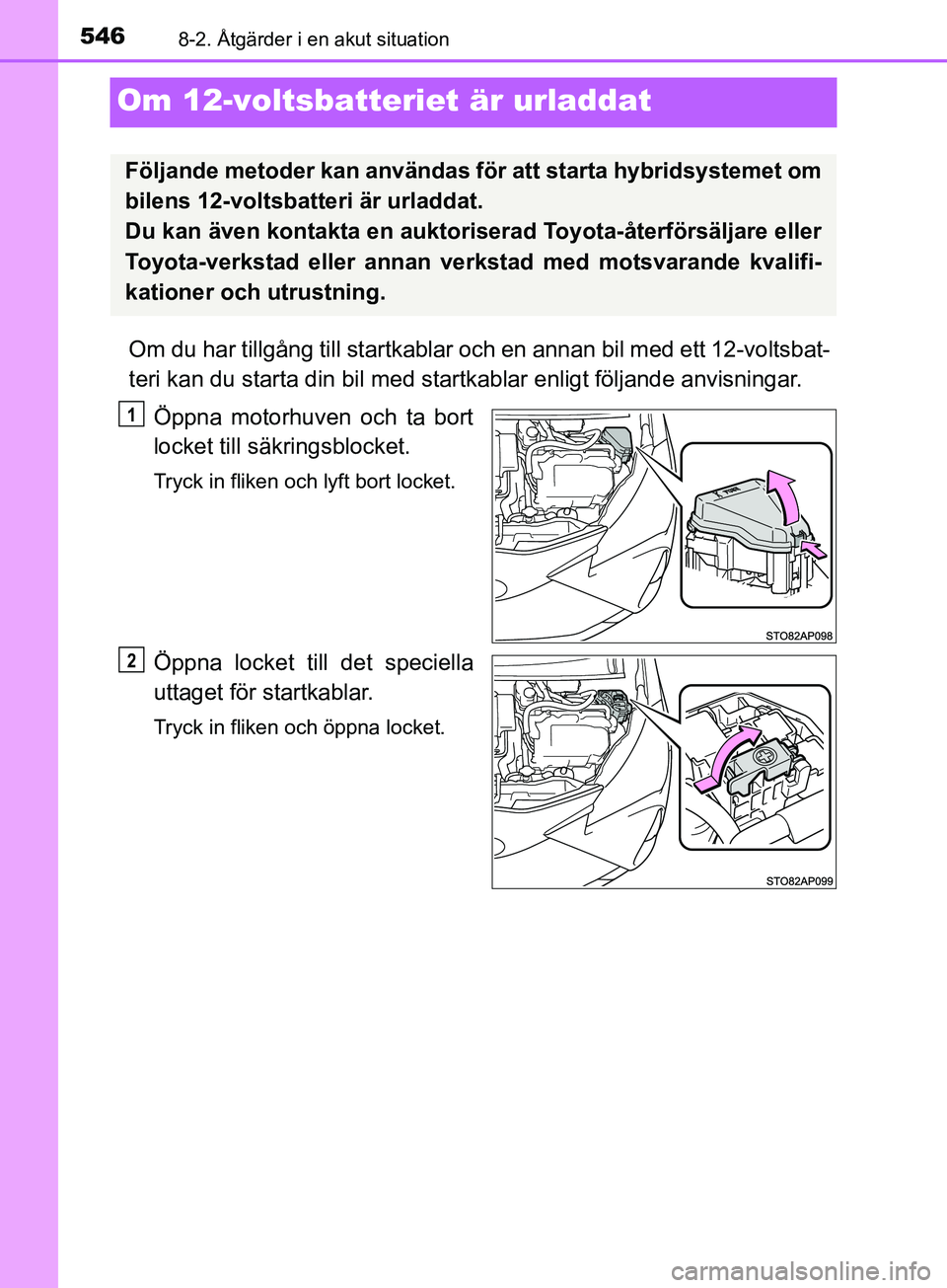 TOYOTA YARIS 2019 Bruksanvisningar (in Swedish) 5468-2. Åtgärder i en akut situation
YARIS_HV_OM_Europe_OM52K29SE
Om 12-voltsbatteriet är urladdat
Om du har tillgång till startkablar och en annan bil med ett 12-voltsbat-
teri kan du starta din TOYOTA YARIS 2019 Bruksanvisningar (in Swedish) 5468-2. Åtgärder i en akut situation
YARIS_HV_OM_Europe_OM52K29SE
Om 12-voltsbatteriet är urladdat
Om du har tillgång till startkablar och en annan bil med ett 12-voltsbat-
teri kan du starta din