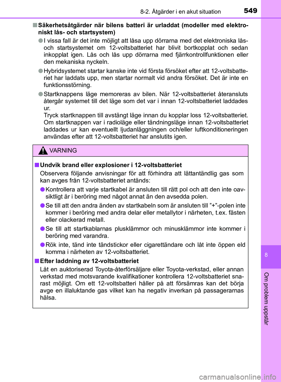 TOYOTA YARIS 2019 Bruksanvisningar (in Swedish) 5498-2. Åtgärder i en akut situation
8
Om problem uppstår
YARIS_HV_OM_Europe_OM52K29SEn
Säkerhetsåtgärder när bilens batteri är urladdat (modeller med elektro-
niskt lås- och startsystem)
lI TOYOTA YARIS 2019 Bruksanvisningar (in Swedish) 5498-2. Åtgärder i en akut situation
8
Om problem uppstår
YARIS_HV_OM_Europe_OM52K29SEn
Säkerhetsåtgärder när bilens batteri är urladdat (modeller med elektro-
niskt lås- och startsystem)
lI