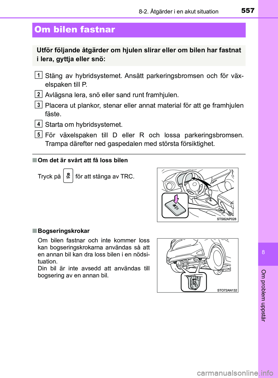 TOYOTA YARIS 2019 Bruksanvisningar (in Swedish) 5578-2. Åtgärder i en akut situation
8
Om problem uppstår
YARIS_HV_OM_Europe_OM52K29SE
Om bilen fastnar
Stäng av hybridsystemet. Ansätt parkeringsbromsen och för väx-
elspaken till P.
Avlägs TOYOTA YARIS 2019 Bruksanvisningar (in Swedish) 5578-2. Åtgärder i en akut situation
8
Om problem uppstår
YARIS_HV_OM_Europe_OM52K29SE
Om bilen fastnar
Stäng av hybridsystemet. Ansätt parkeringsbromsen och för väx-
elspaken till P.
Avlägs