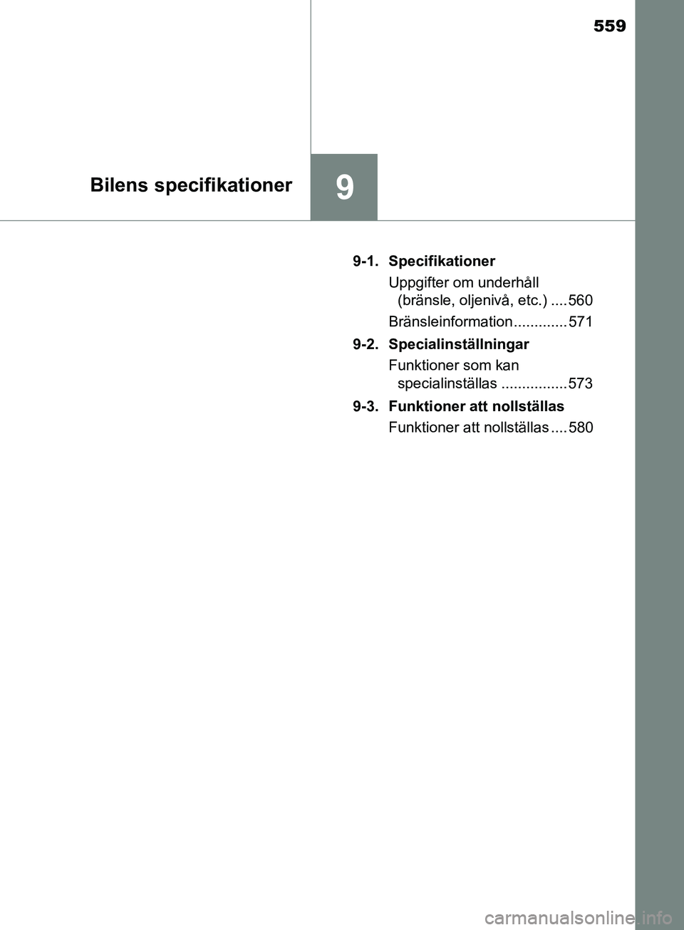 TOYOTA YARIS 2019 Bruksanvisningar (in Swedish) 559
9Bilens specifikationer
YARIS_HV_OM_Europe_OM52K29SE9-1. Specifikationer
Uppgifter om underhåll (bränsle, oljenivå, etc.) .... 560
Bränsleinformation ............. 571
9-2. Specialinställning TOYOTA YARIS 2019 Bruksanvisningar (in Swedish) 559
9Bilens specifikationer
YARIS_HV_OM_Europe_OM52K29SE9-1. Specifikationer
Uppgifter om underhåll (bränsle, oljenivå, etc.) .... 560
Bränsleinformation ............. 571
9-2. Specialinställning