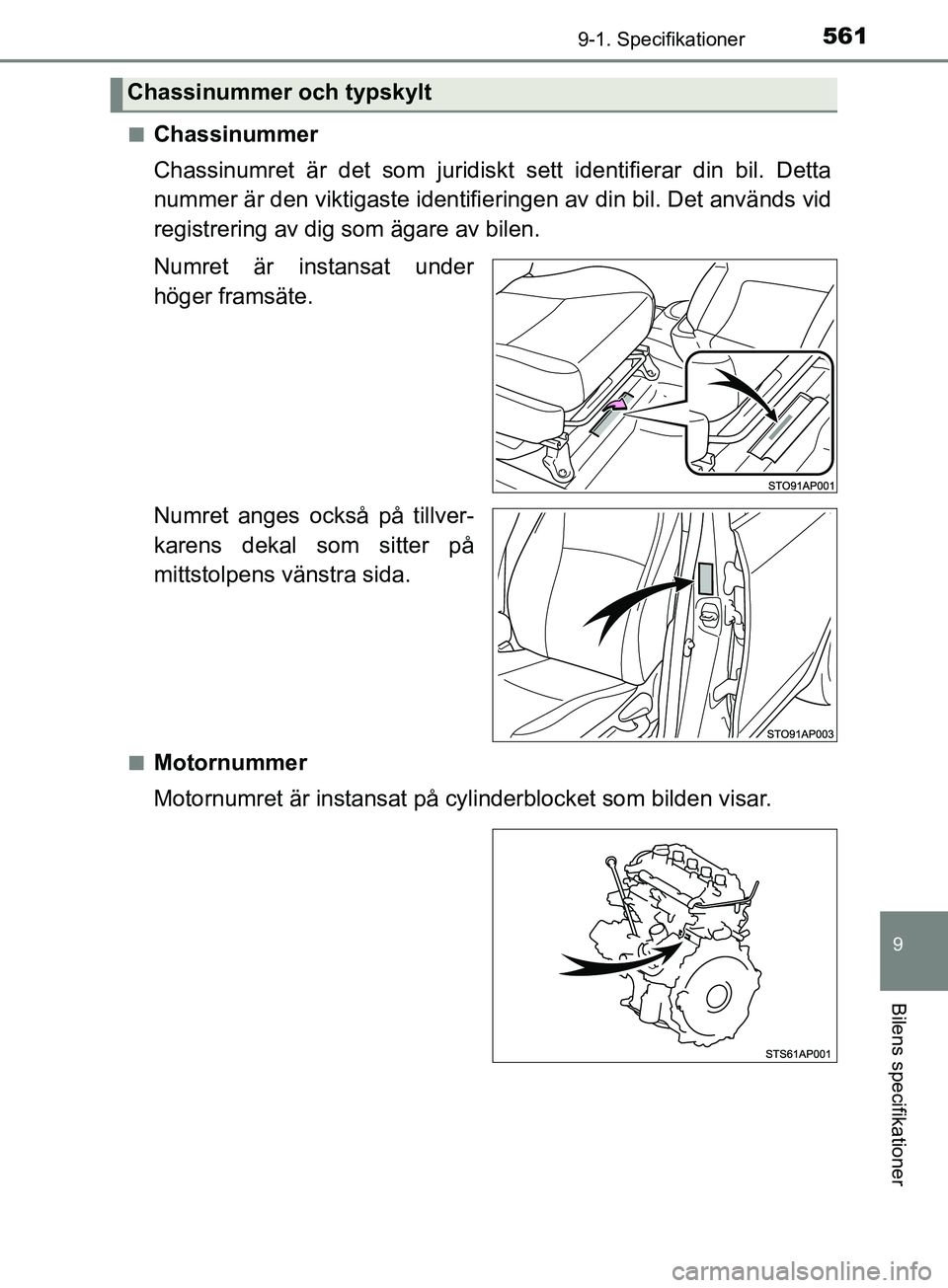 TOYOTA YARIS 2019 Bruksanvisningar (in Swedish) 5619-1. Specifikationer
9
Bilens specifikationer
YARIS_HV_OM_Europe_OM52K29SEn
Chassinummer
Chassinumret är det som juridiskt
sett identifierar din bil. Detta
nummer är den viktigaste identifiering TOYOTA YARIS 2019 Bruksanvisningar (in Swedish) 5619-1. Specifikationer
9
Bilens specifikationer
YARIS_HV_OM_Europe_OM52K29SEn
Chassinummer
Chassinumret är det som juridiskt
sett identifierar din bil. Detta
nummer är den viktigaste identifiering