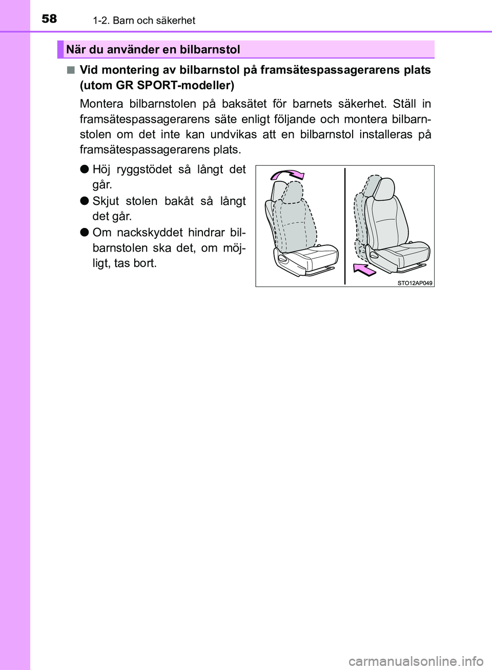 TOYOTA YARIS 2019  Bruksanvisningar (in Swedish) 581-2. Barn och säkerhet
YARIS_HV_OM_Europe_OM52K29SEn
Vid montering av bilbarnstol på framsätespassagerarens plats
(utom GR SPORT-modeller)
Montera bilbarnstolen på baksätet för barnets säkerh