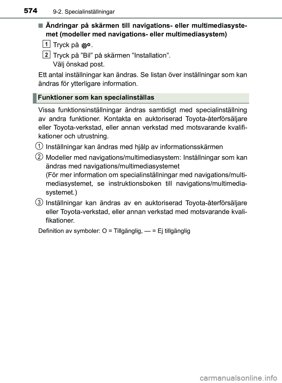 TOYOTA YARIS 2019 Bruksanvisningar (in Swedish) 5749-2. Specialinställningar
YARIS_HV_OM_Europe_OM52K29SEn
Ändringar på skärmen till navigations- eller multimediasyste-
met (modeller med navigations
- eller multimediasystem)
Tryck på .
Tryck TOYOTA YARIS 2019 Bruksanvisningar (in Swedish) 5749-2. Specialinställningar
YARIS_HV_OM_Europe_OM52K29SEn
Ändringar på skärmen till navigations- eller multimediasyste-
met (modeller med navigations
- eller multimediasystem)
Tryck på .
Tryck