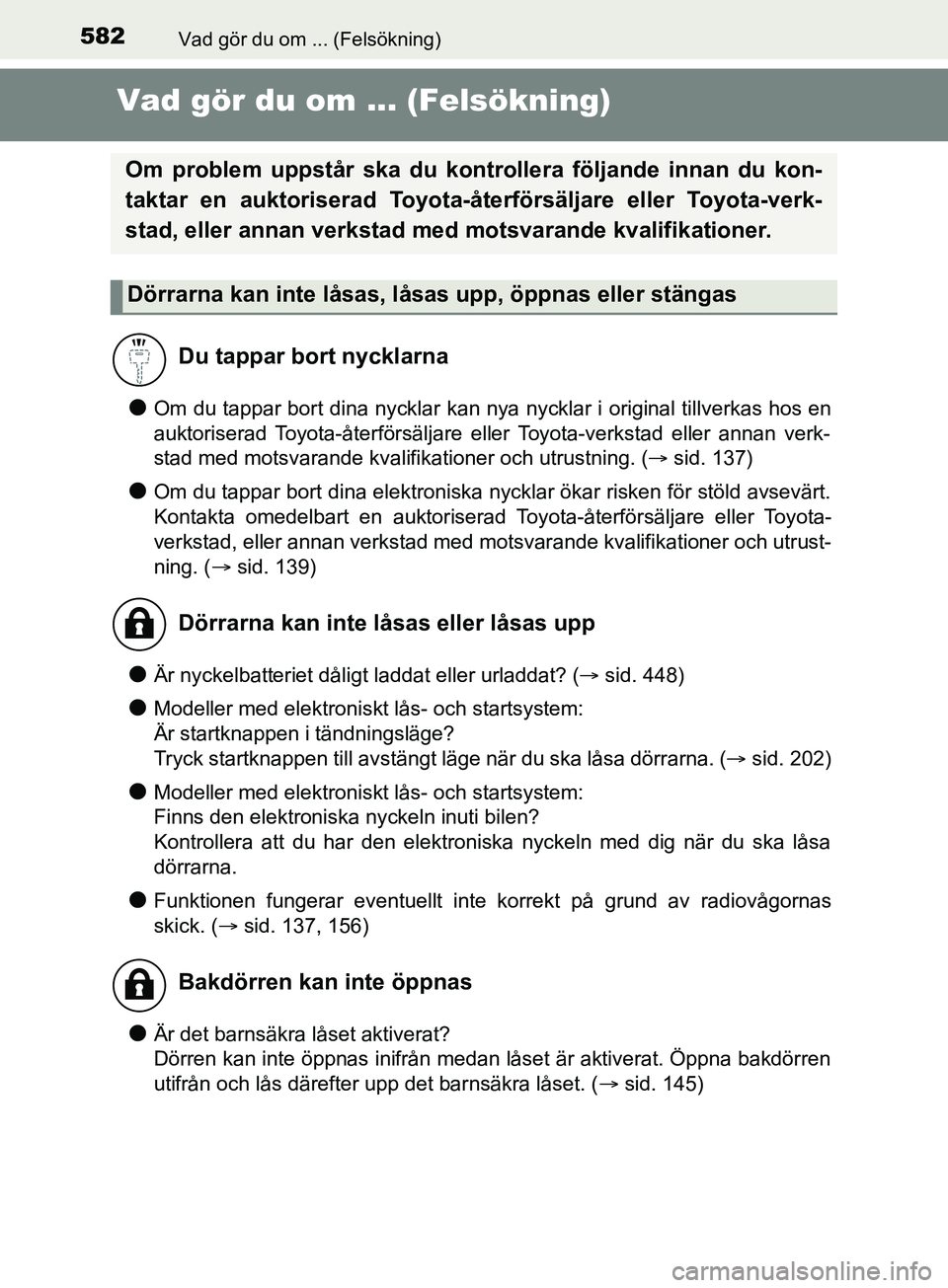 TOYOTA YARIS 2019 Bruksanvisningar (in Swedish) 582Vad gör du om ... (Felsökning)
YARIS_HV_OM_Europe_OM52K29SE
Vad gör du om ... (Felsökning)
lOm du tappar bort dina nycklar kan nya nycklar i original tillverkas hos en
auktoriserad Toyota-åter TOYOTA YARIS 2019 Bruksanvisningar (in Swedish) 582Vad gör du om ... (Felsökning)
YARIS_HV_OM_Europe_OM52K29SE
Vad gör du om ... (Felsökning)
lOm du tappar bort dina nycklar kan nya nycklar i original tillverkas hos en
auktoriserad Toyota-åter