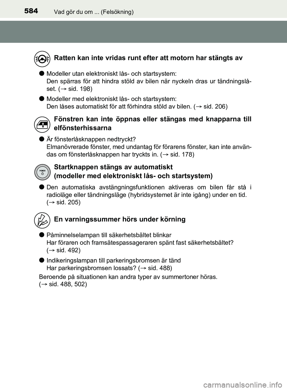 TOYOTA YARIS 2019 Bruksanvisningar (in Swedish) 584Vad gör du om ... (Felsökning)
YARIS_HV_OM_Europe_OM52K29SE
lModeller utan elektroniskt lås- och startsystem:
Den spärras för att hindra stöld av bilen när nyckeln dras ur tändningslå-
se TOYOTA YARIS 2019 Bruksanvisningar (in Swedish) 584Vad gör du om ... (Felsökning)
YARIS_HV_OM_Europe_OM52K29SE
lModeller utan elektroniskt lås- och startsystem:
Den spärras för att hindra stöld av bilen när nyckeln dras ur tändningslå-
se