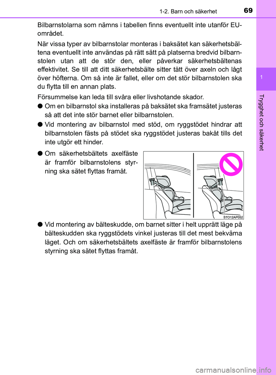 TOYOTA YARIS 2019 Bruksanvisningar (in Swedish) 691-2. Barn och säkerhet
1
Trygghet och säkerhet
YARIS_HV_OM_Europe_OM52K29SE
Bilbarnstolarna som nämns i tabellen finns eventuellt inte utanför EU-
området.
När vissa typer av bilbarnstolar mon TOYOTA YARIS 2019 Bruksanvisningar (in Swedish) 691-2. Barn och säkerhet
1
Trygghet och säkerhet
YARIS_HV_OM_Europe_OM52K29SE
Bilbarnstolarna som nämns i tabellen finns eventuellt inte utanför EU-
området.
När vissa typer av bilbarnstolar mon