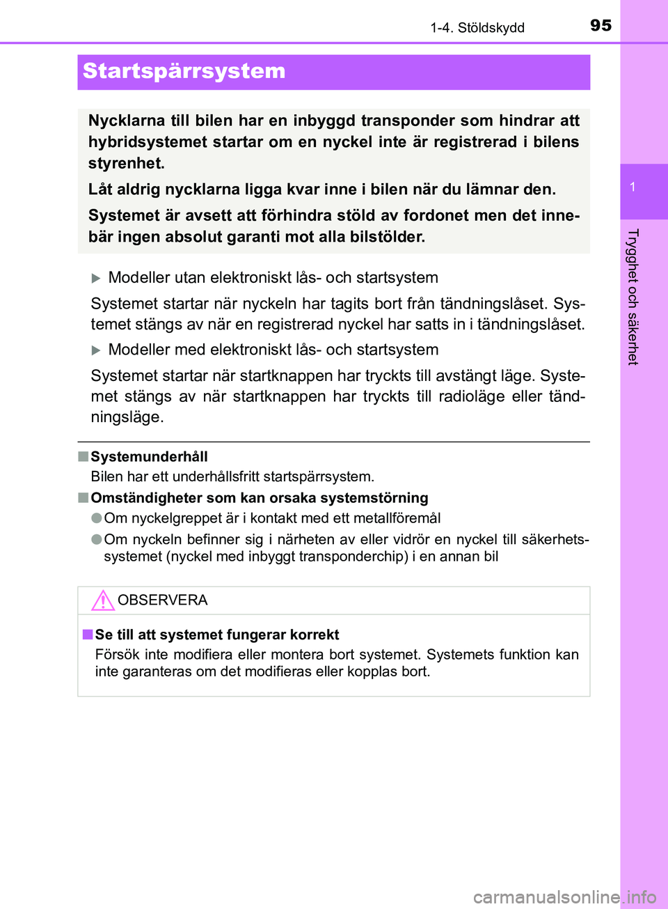 TOYOTA YARIS 2019 Bruksanvisningar (in Swedish) 95
1
1-4. Stöldskydd
Trygghet och säkerhet
YARIS_HV_OM_Europe_OM52K29SE
Startspärrsystem
Modeller utan elektroniskt lås- och startsystem
Systemet startar när nyckeln har ta gits bort från tä TOYOTA YARIS 2019 Bruksanvisningar (in Swedish) 95
1
1-4. Stöldskydd
Trygghet och säkerhet
YARIS_HV_OM_Europe_OM52K29SE
Startspärrsystem
Modeller utan elektroniskt lås- och startsystem
Systemet startar när nyckeln har ta gits bort från tä