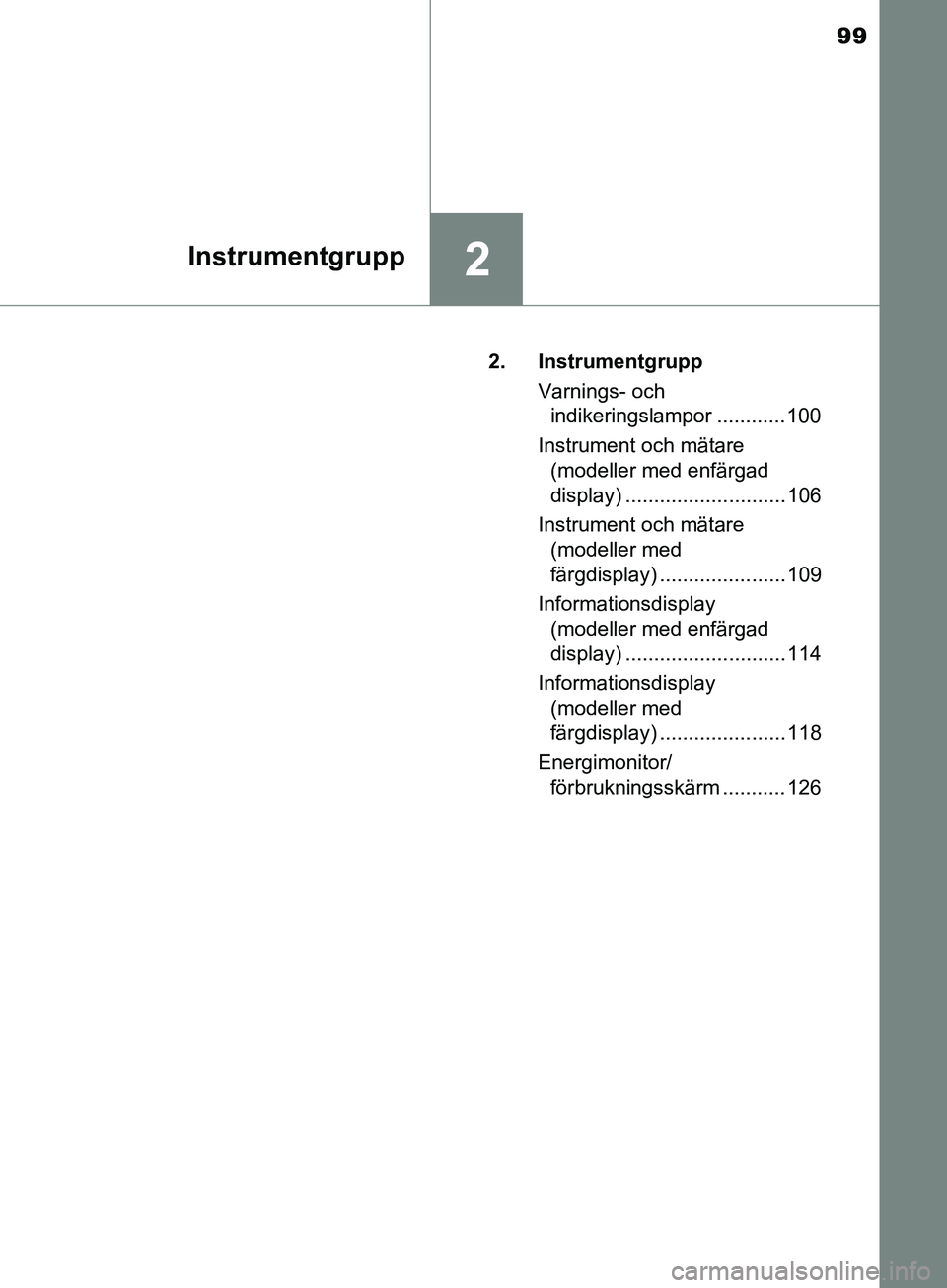 TOYOTA YARIS 2019 Bruksanvisningar (in Swedish) 99
2Instrumentgrupp
YARIS_HV_OM_Europe_OM52K29SE2. Instrumentgrupp
Varnings- och indikeringslampor ............ 100
Instrument och mätare (modeller med enfärgad
display) .......................... TOYOTA YARIS 2019 Bruksanvisningar (in Swedish) 99
2Instrumentgrupp
YARIS_HV_OM_Europe_OM52K29SE2. Instrumentgrupp
Varnings- och indikeringslampor ............ 100
Instrument och mätare (modeller med enfärgad
display) ..........................