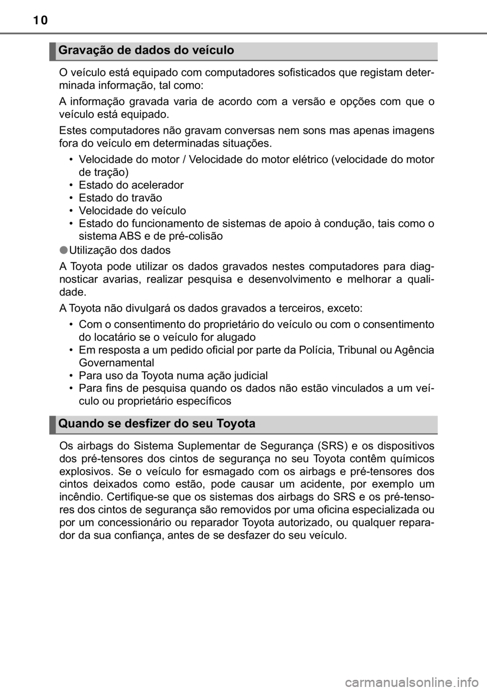 TOYOTA YARIS 2019  Manual de utilização (in Portuguese) 10
�2��Y�H�t�F�X�O�R��H�V�W�i��H�T�X�L�S�D�G�R��F�R�P��F�R�P�S�X�W�D�G�R�U�H�V��V�R�I�L�V�W�L�F�D�G�R�V��T�X�H��U�H�J�L�V�W�D�P��G�H�W�H�U-
�P�L�Q�D�G�D��L�Q�I�R�U�P�D�o�m�R���W�D�O��F�R�