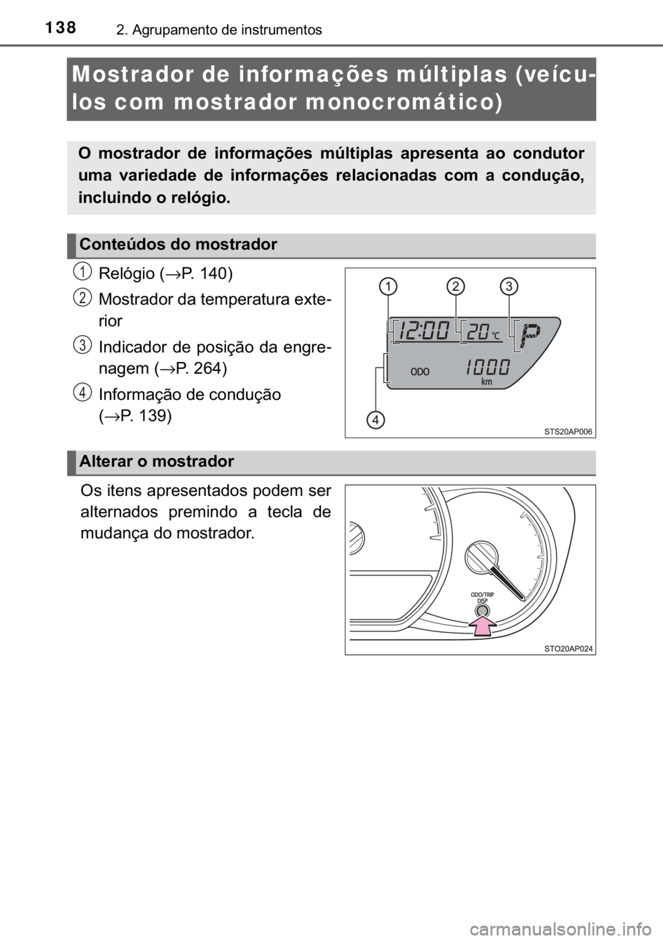 TOYOTA YARIS 2019  Manual de utilização (in Portuguese) 138����$�J�U�X�S�D�P�H�Q�W�R��G�H��L�Q�V�W�U�X�P�H�Q�W�R�V
Mostrador de infor mações múltiplas (veícu-
los com mostrador monocromático)
�5�H�O�y�J�L�R��→�3������
�0�R�V�W�U�D�G�R�U