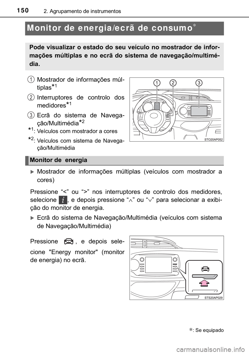 TOYOTA YARIS 2019  Manual de utilização (in Portuguese) 150����$�J�U�X�S�D�P�H�Q�W�R��G�H��L�Q�V�W�U�X�P�H�Q�W�R�V
Monitor de energia/ecrã de consumo∗
�0�R�V�W�U�D�G�R�U� �G�H� �L�Q�I�R�U�P�D�o�}�H�V� �P�~�O-
�W�L�S�O�D�V
�
�
�,�Q�W�H�U�U�X�S�W