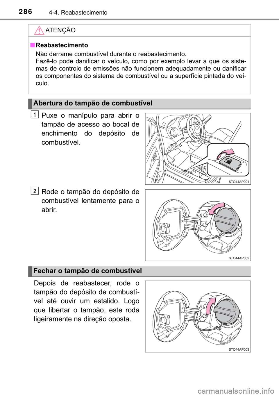 TOYOTA YARIS 2019  Manual de utilização (in Portuguese) 286������5�H�D�E�D�V�W�H�F�L�P�H�Q�W�R
�3�X�[�H� �R� �P�D�Q�t�S�X�O�R� �S�D�U�D� �D�E�U�L�U� �R
�W�D�P�S�m�R� �G�H� �D�F�H�V�V�R� �D�R� �E�R�F�D�O� �G�H
�H�Q�F�K�L�P�H�Q�W�R� �G�R� �G