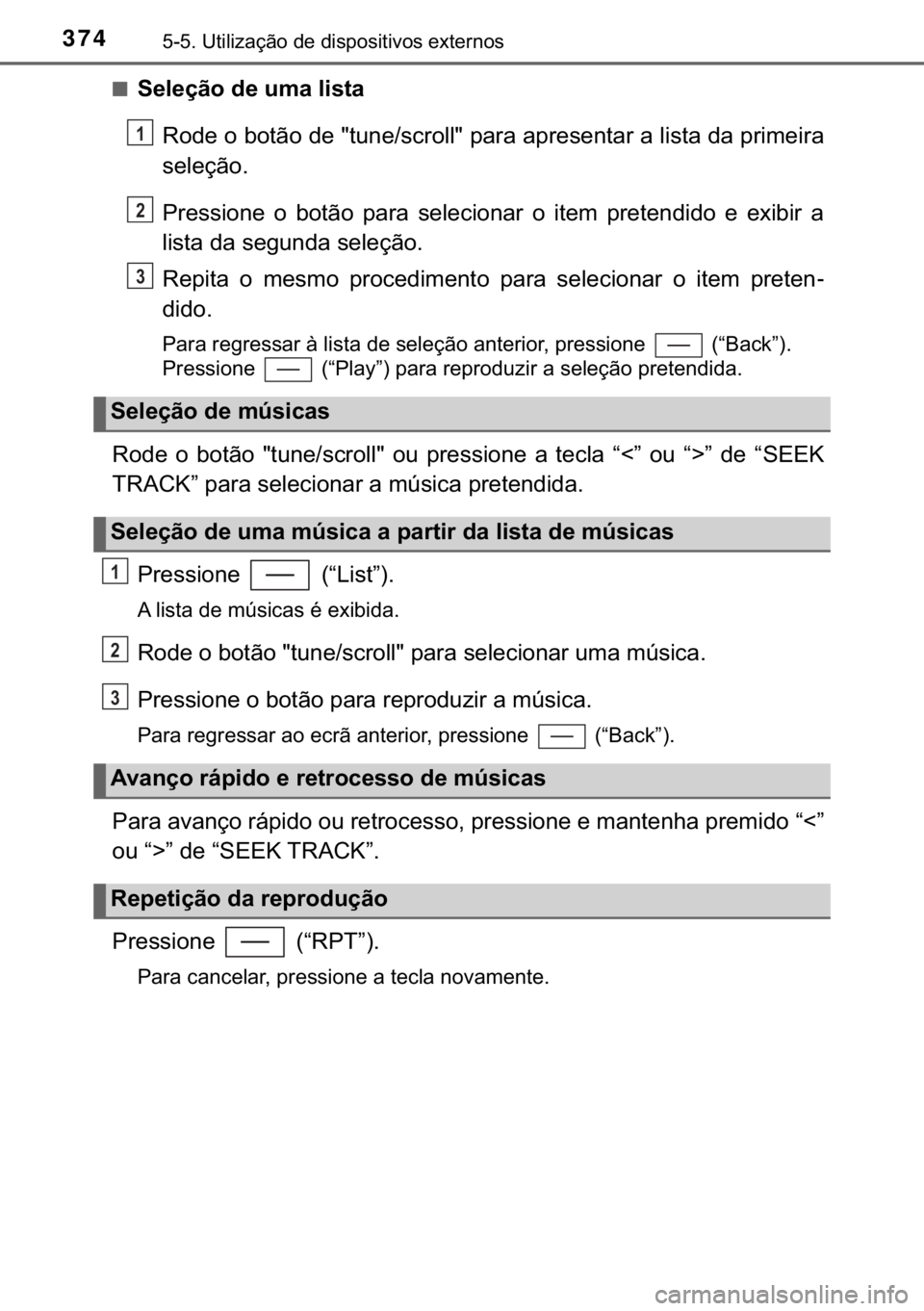 TOYOTA YARIS 2019  Manual de utilização (in Portuguese) 374������8�W�L�O�L�]�D�o�m�R��G�H��G�L�V�S�R�V�L�W�L�Y�R�V��H�[�W�H�U�Q�R�V
■�6�H�O�H�o�m�R��G�H��X�P�D��O�L�V�W�D
�5�R�G�H��R��E�R�W�m�R��G�H���W�X�Q�H��V�F�U�R�O�O���S�D�U�D��D