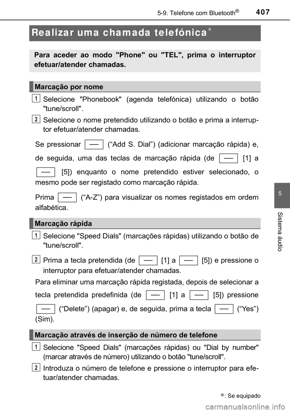 TOYOTA YARIS 2019  Manual de utilização (in Portuguese) 407������7�H�O�H�I�R�Q�H��F�R�P��%�O�X�H�W�R�R�W�K�Š
�
�6�L�V�W�H�P�D��i�X�G�L�R
Realizar uma chamada telefónica∗
�6�H�O�H�F�L�R�Q�H� ��3�K�R�Q�H�E�R�R�N�� ��D�J�H�Q�G�D� �W�H�O�H�I