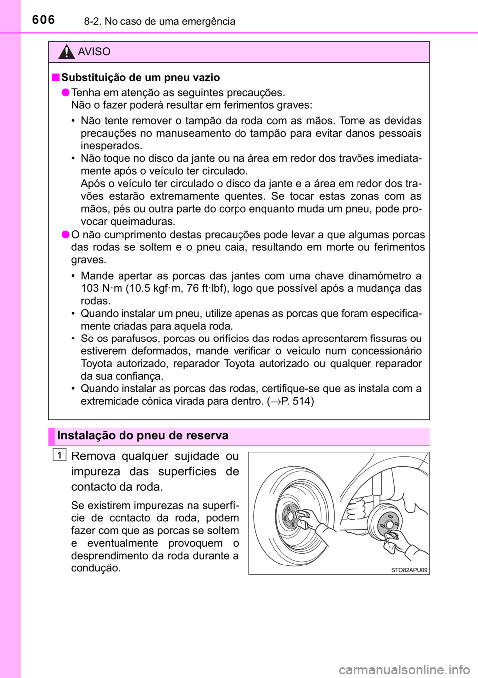 TOYOTA YARIS 2019  Manual de utilização (in Portuguese) 606������1�R��F�D�V�R��G�H��X�P�D��H�P�H�U�J�r�Q�F�L�D
�5�H�P�R�Y�D� �T�X�D�O�T�X�H�U� �V�X�M�L�G�D�G�H� �R�X
�L�P�S�X�U�H�]�D� �G�D�V� �V�X�S�H�U�I�t�F�L�H�V� �G�H
�F�R�Q�W�D�F�W�R��G