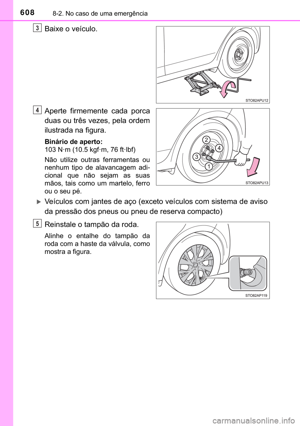 TOYOTA YARIS 2019  Manual de utilização (in Portuguese) 608������1�R��F�D�V�R��G�H��X�P�D��H�P�H�U�J�r�Q�F�L�D
�%�D�L�[�H��R��Y�H�t�F�X�O�R�
�$�S�H�U�W�H� �I�L�U�P�H�P�H�Q�W�H� �F�D�G�D� �S�R�U�F�D
�G�X�D�V��R�X��W�U�r�V��Y�H�]�H�V���S�