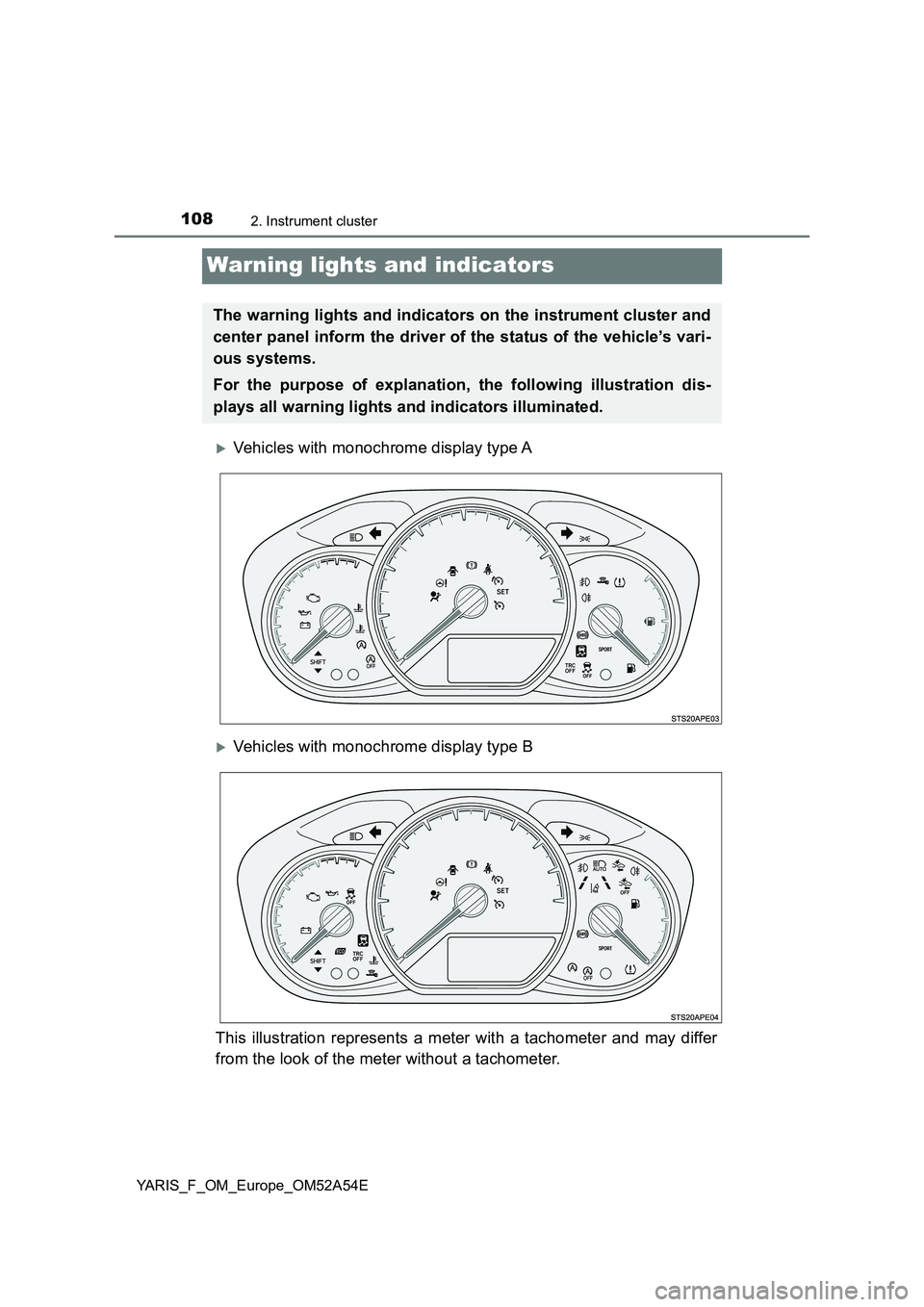 TOYOTA YARIS 2020  Owners Manual 1082. Instrument cluster
YARIS_F_OM_Europe_OM52A54E
Warning lights and indicators
Vehicles with monochrome display type A
Vehicles with monochrome display type B
This illustration represents a m