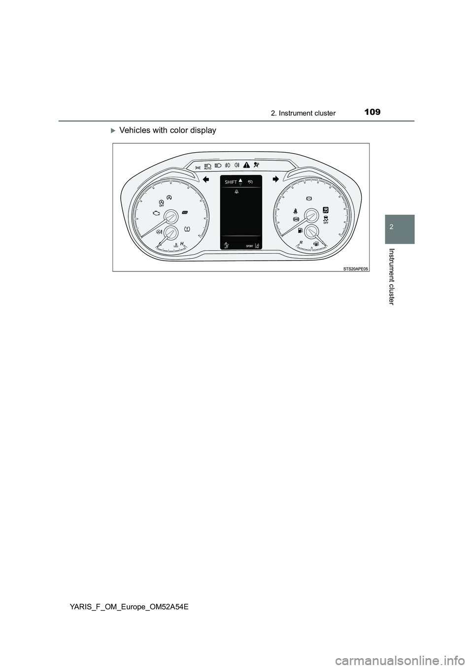 TOYOTA YARIS 2020  Owners Manual 1092. Instrument cluster
2
Instrument cluster
YARIS_F_OM_Europe_OM52A54E
Vehicles with color display 