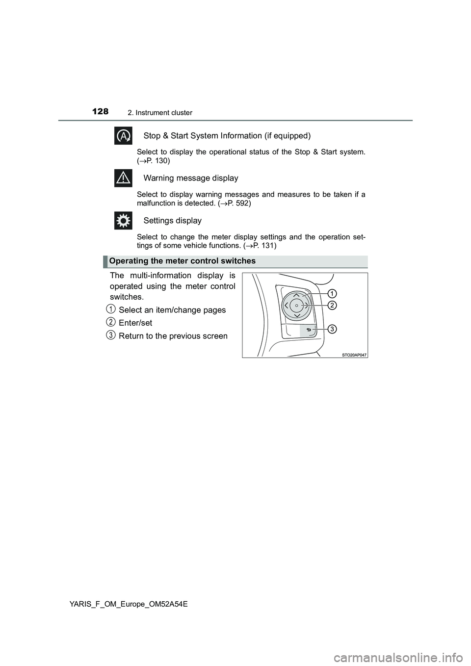 TOYOTA YARIS 2020 Owners Manual 1282. Instrument cluster
YARIS_F_OM_Europe_OM52A54E
Stop & Start System Information (if equipped)
Select to display the operational status of the Stop & Start system.
(P. 130)
Warning message displ TOYOTA YARIS 2020 Owners Manual 1282. Instrument cluster
YARIS_F_OM_Europe_OM52A54E
Stop & Start System Information (if equipped)
Select to display the operational status of the Stop & Start system.
(P. 130)
Warning message displ