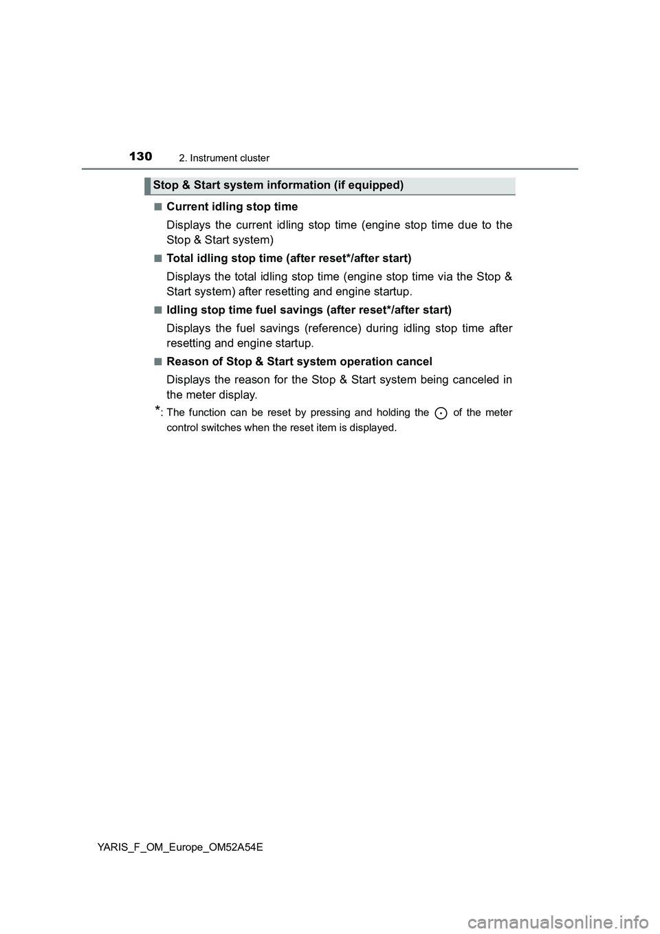 TOYOTA YARIS 2020 Owners Manual 1302. Instrument cluster
YARIS_F_OM_Europe_OM52A54E■
Current idling stop time
Displays the current idling stop time (engine stop time due to the
Stop & Start system)
■Total idling stop time (after TOYOTA YARIS 2020 Owners Manual 1302. Instrument cluster
YARIS_F_OM_Europe_OM52A54E■
Current idling stop time
Displays the current idling stop time (engine stop time due to the
Stop & Start system)
■Total idling stop time (after