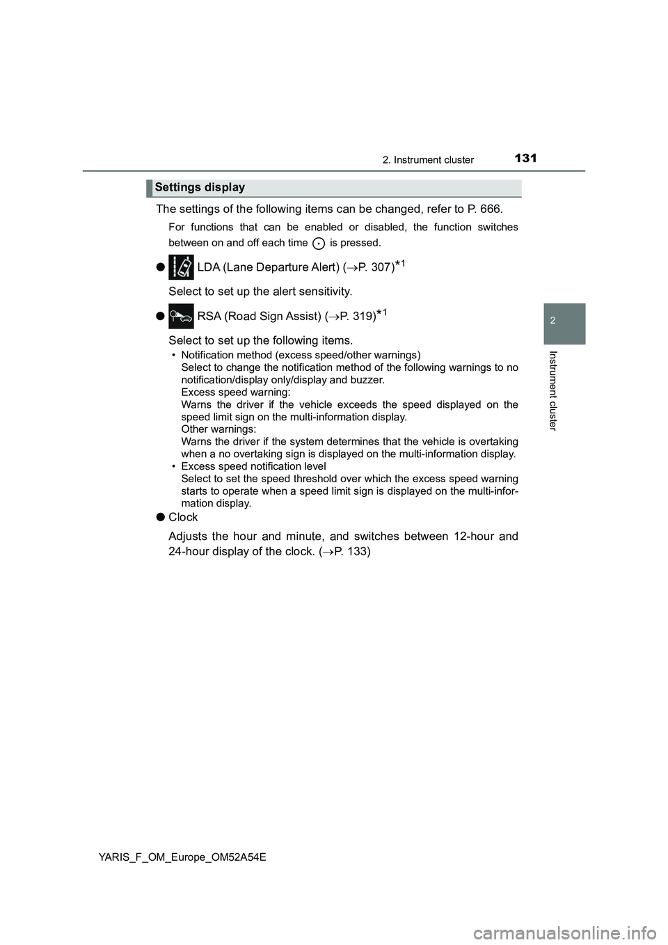 TOYOTA YARIS 2020 Owners Manual 1312. Instrument cluster
2
Instrument cluster
YARIS_F_OM_Europe_OM52A54E
The settings of the following items can be changed, refer to P. 666.
For functions that can be enabled or disabled, the functio TOYOTA YARIS 2020 Owners Manual 1312. Instrument cluster
2
Instrument cluster
YARIS_F_OM_Europe_OM52A54E
The settings of the following items can be changed, refer to P. 666.
For functions that can be enabled or disabled, the functio