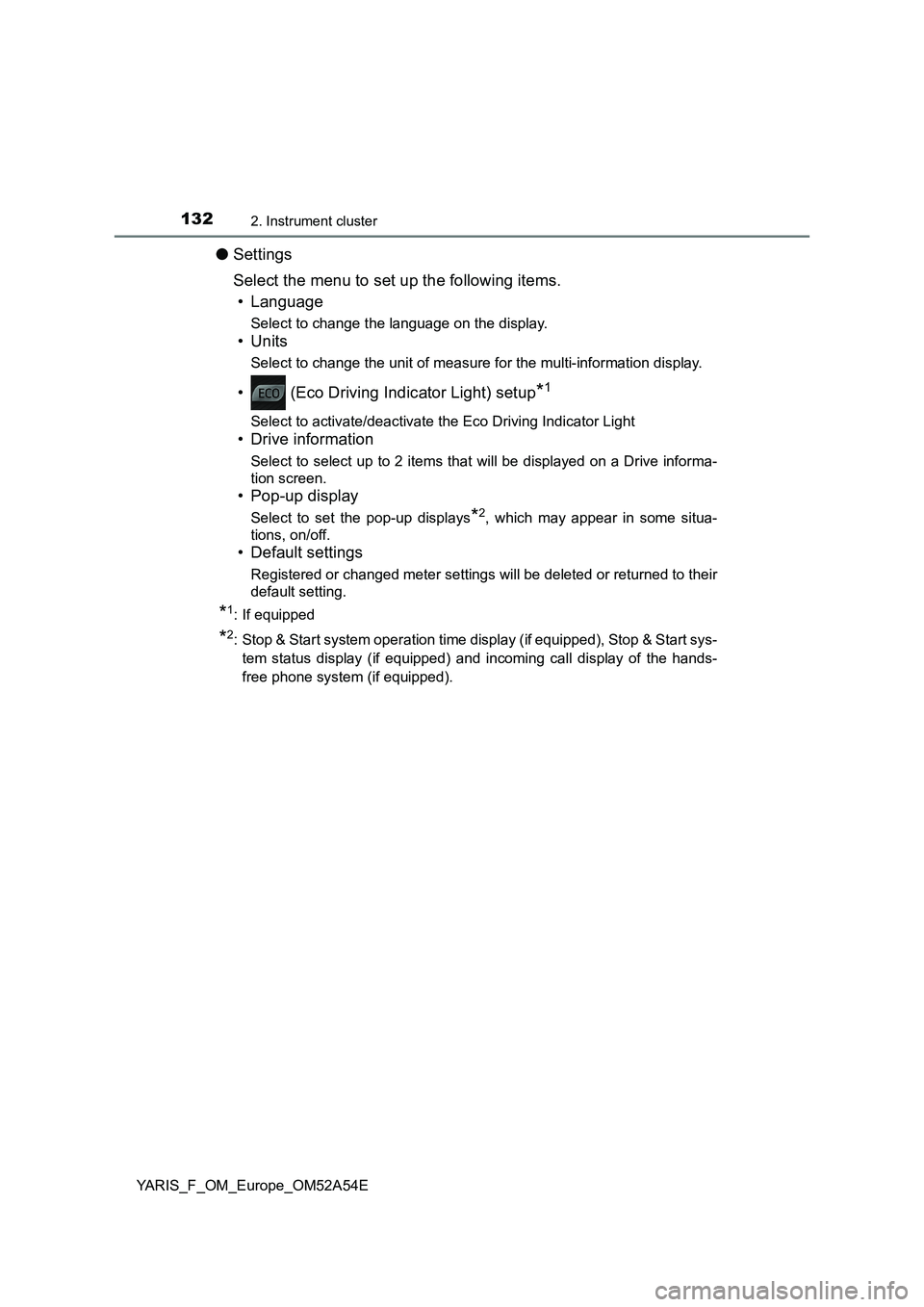 TOYOTA YARIS 2020 Owners Manual 1322. Instrument cluster
YARIS_F_OM_Europe_OM52A54E
●Settings
Select the menu to set up the following items.
• Language
Select to change the language on the display.
•Units
Select to change the TOYOTA YARIS 2020 Owners Manual 1322. Instrument cluster
YARIS_F_OM_Europe_OM52A54E
●Settings
Select the menu to set up the following items.
• Language
Select to change the language on the display.
•Units
Select to change the