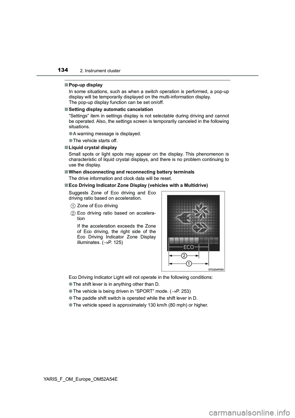TOYOTA YARIS 2020 Owners Manual 1342. Instrument cluster
YARIS_F_OM_Europe_OM52A54E
■Pop-up display
In some situations, such as when a switch operation is performed, a pop-up
display will be temporarily displayed on the multi-info TOYOTA YARIS 2020 Owners Manual 1342. Instrument cluster
YARIS_F_OM_Europe_OM52A54E
■Pop-up display
In some situations, such as when a switch operation is performed, a pop-up
display will be temporarily displayed on the multi-info
