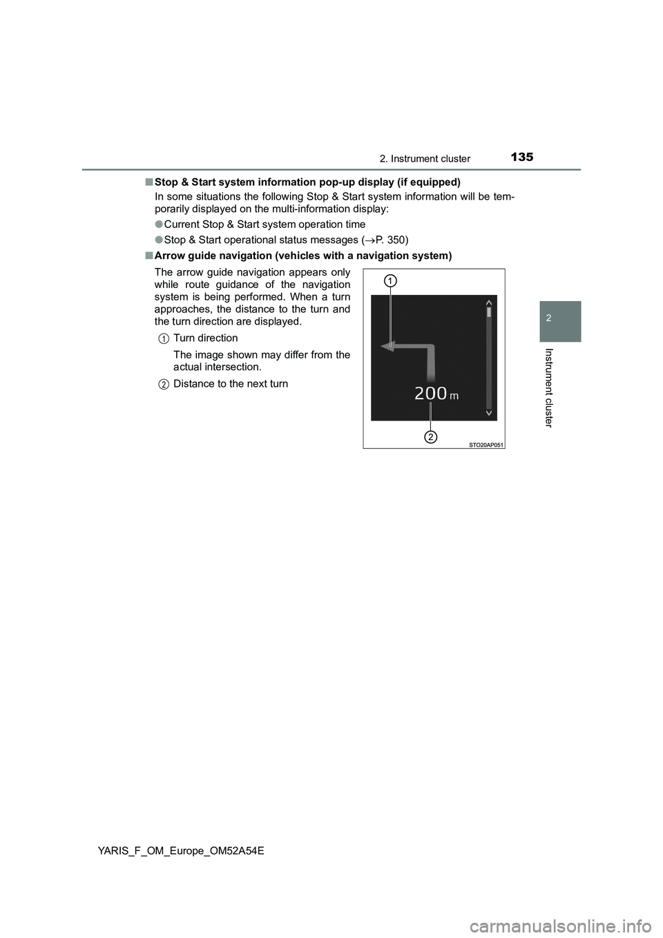 TOYOTA YARIS 2020 Owners Manual 1352. Instrument cluster
2
Instrument cluster
YARIS_F_OM_Europe_OM52A54E■Stop & Start system information pop-up display (if equipped)
In some situations the following Stop & Start system information TOYOTA YARIS 2020 Owners Manual 1352. Instrument cluster
2
Instrument cluster
YARIS_F_OM_Europe_OM52A54E■Stop & Start system information pop-up display (if equipped)
In some situations the following Stop & Start system information