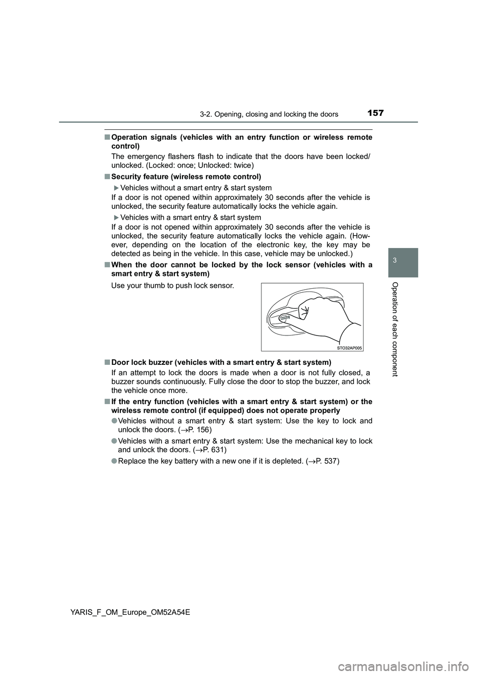 TOYOTA YARIS 2020  Owners Manual 1573-2. Opening, closing and locking the doors
3
Operation of each component
YARIS_F_OM_Europe_OM52A54E
■Operation signals (vehicles with an entry function or wireless remote
control)
The emergency 