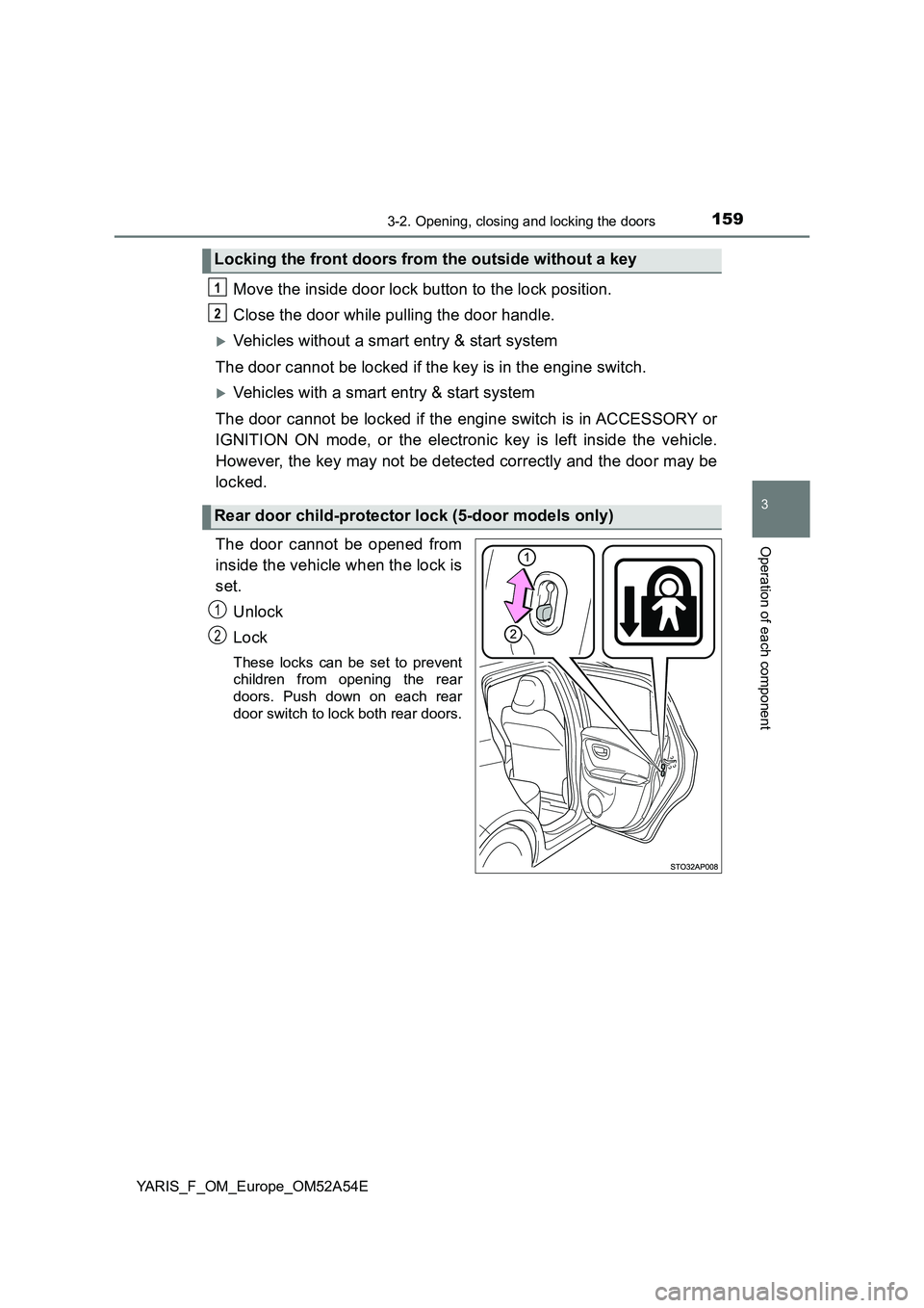 TOYOTA YARIS 2020 Owners Manual 1593-2. Opening, closing and locking the doors
3
Operation of each component
YARIS_F_OM_Europe_OM52A54E
Move the inside door lock button to the lock position.
Close the door while pulling the door ha TOYOTA YARIS 2020 Owners Manual 1593-2. Opening, closing and locking the doors
3
Operation of each component
YARIS_F_OM_Europe_OM52A54E
Move the inside door lock button to the lock position.
Close the door while pulling the door ha