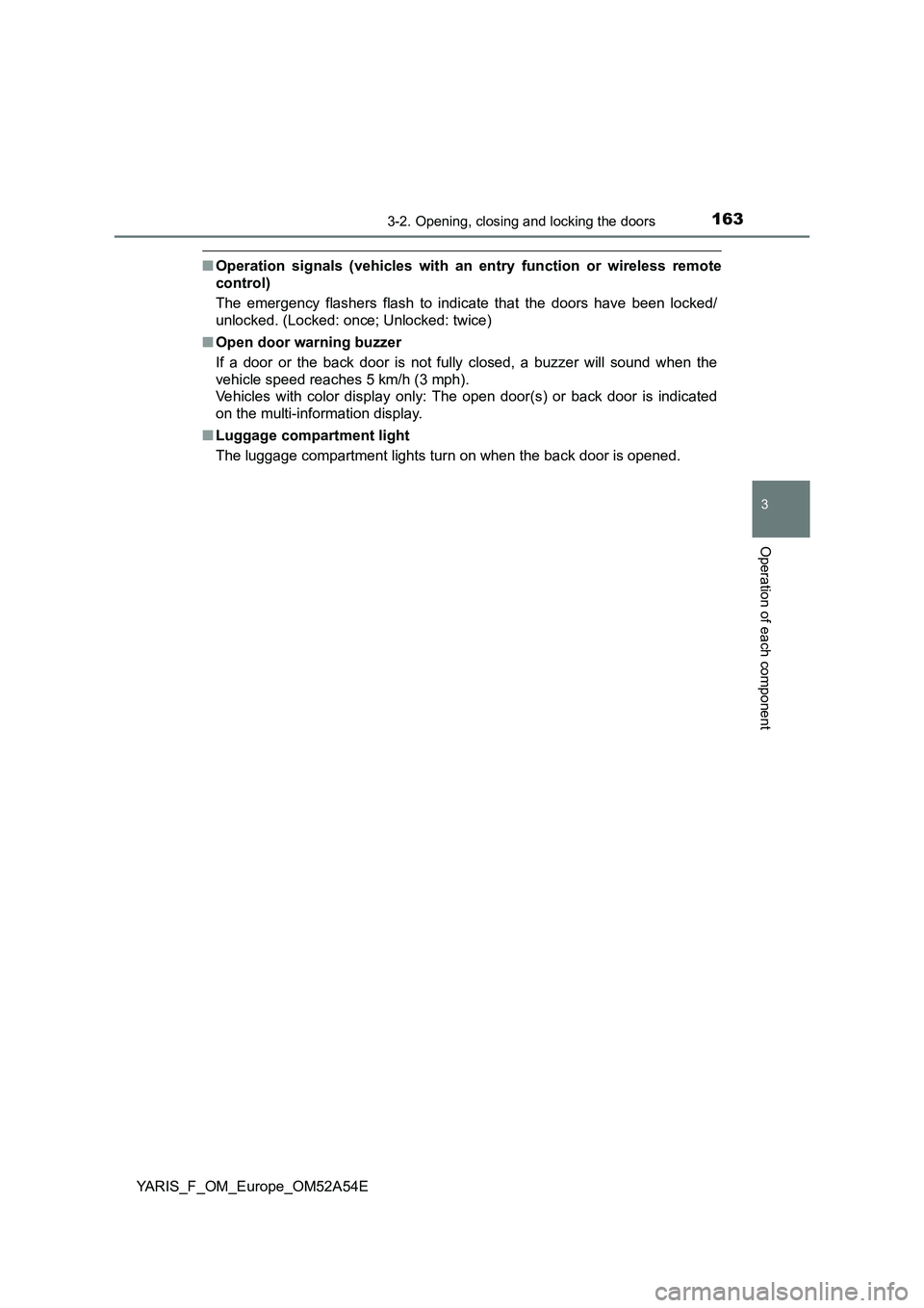 TOYOTA YARIS 2020 Owners Manual 1633-2. Opening, closing and locking the doors
3
Operation of each component
YARIS_F_OM_Europe_OM52A54E
■Operation signals (vehicles with an entry function or wireless remote
control)
The emergency TOYOTA YARIS 2020 Owners Manual 1633-2. Opening, closing and locking the doors
3
Operation of each component
YARIS_F_OM_Europe_OM52A54E
■Operation signals (vehicles with an entry function or wireless remote
control)
The emergency