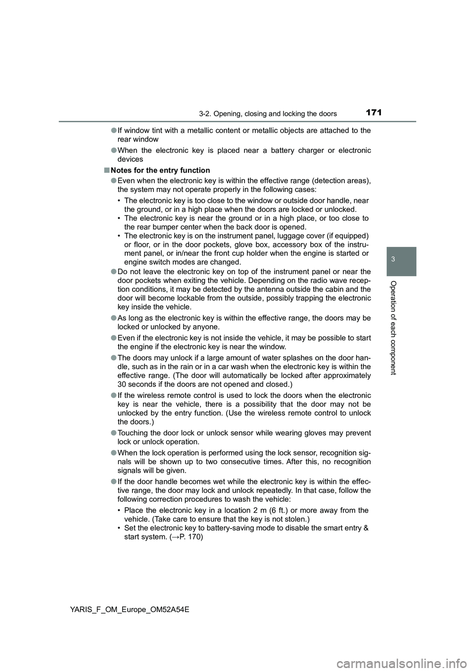 TOYOTA YARIS 2020 Owners Manual 1713-2. Opening, closing and locking the doors
3
Operation of each component
YARIS_F_OM_Europe_OM52A54E●If window tint with a metallic content or metallic objects are attached to the
rear window
● TOYOTA YARIS 2020 Owners Manual 1713-2. Opening, closing and locking the doors
3
Operation of each component
YARIS_F_OM_Europe_OM52A54E●If window tint with a metallic content or metallic objects are attached to the
rear window
●