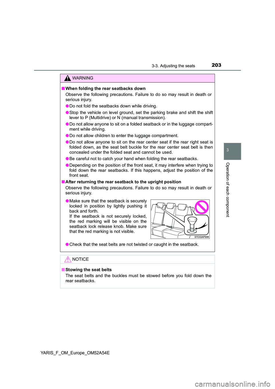 TOYOTA YARIS 2020  Owners Manual 2033-3. Adjusting the seats
3
Operation of each component
YARIS_F_OM_Europe_OM52A54E
WARNING
■When folding the rear seatbacks down 
Observe the following precautions. Failure to do so may result in 