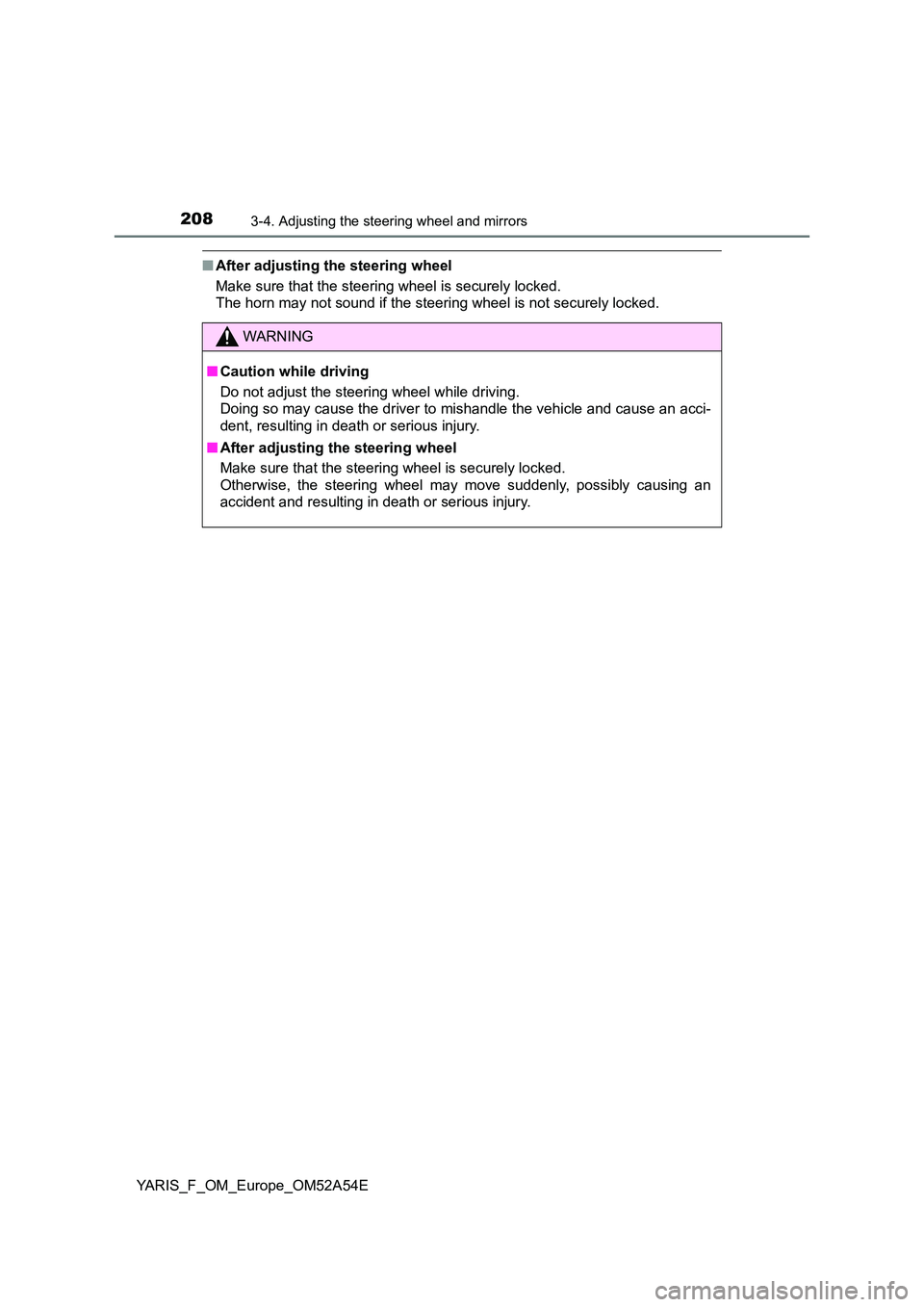 TOYOTA YARIS 2020 Owners Manual 2083-4. Adjusting the steering wheel and mirrors
YARIS_F_OM_Europe_OM52A54E
■After adjusting the steering wheel
Make sure that the steering wheel is securely locked.
The horn may not sound if the TOYOTA YARIS 2020 Owners Manual 2083-4. Adjusting the steering wheel and mirrors
YARIS_F_OM_Europe_OM52A54E
■After adjusting the steering wheel
Make sure that the steering wheel is securely locked.
The horn may not sound if the