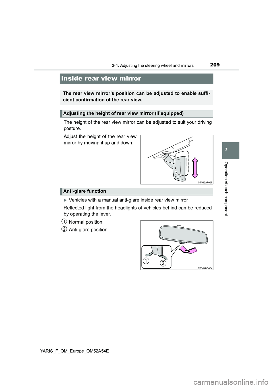 TOYOTA YARIS 2020 Owners Manual 209
3
3-4. Adjusting the steering wheel and mirrors
Operation of each component
YARIS_F_OM_Europe_OM52A54E
Inside rear view mirror
The height of the rear view mirror can be adjusted to suit your drivi TOYOTA YARIS 2020 Owners Manual 209
3
3-4. Adjusting the steering wheel and mirrors
Operation of each component
YARIS_F_OM_Europe_OM52A54E
Inside rear view mirror
The height of the rear view mirror can be adjusted to suit your drivi