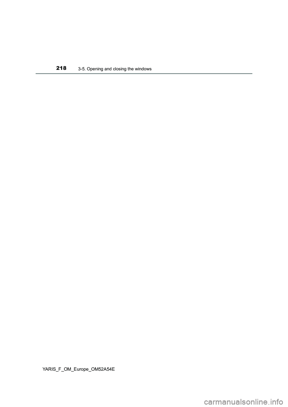 TOYOTA YARIS 2020 Owners Manual 2183-5. Opening and closing the windows
YARIS_F_OM_Europe_OM52A54E TOYOTA YARIS 2020 Owners Manual 2183-5. Opening and closing the windows
YARIS_F_OM_Europe_OM52A54E